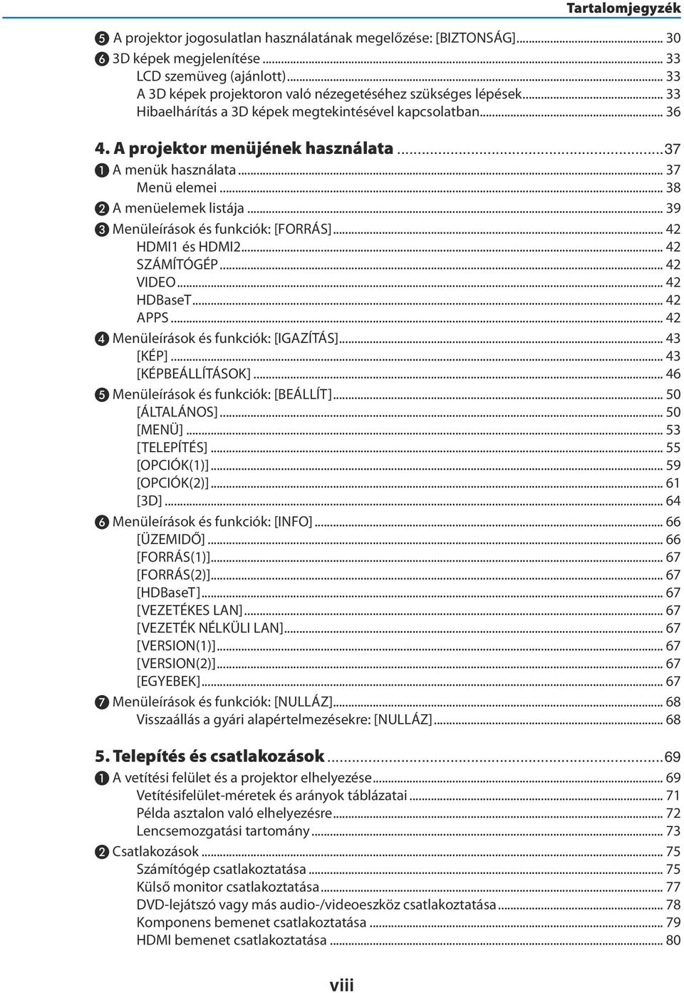 .. 37 Menü elemei... 38 ❷ A menüelemek listája... 39 ❸ Menüleírások és funkciók: [FORRÁS]... 42 HDMI1 és HDMI2... 42 SZÁMÍTÓGÉP... 42 VIDEO... 42 HDBaseT... 42 APPS.