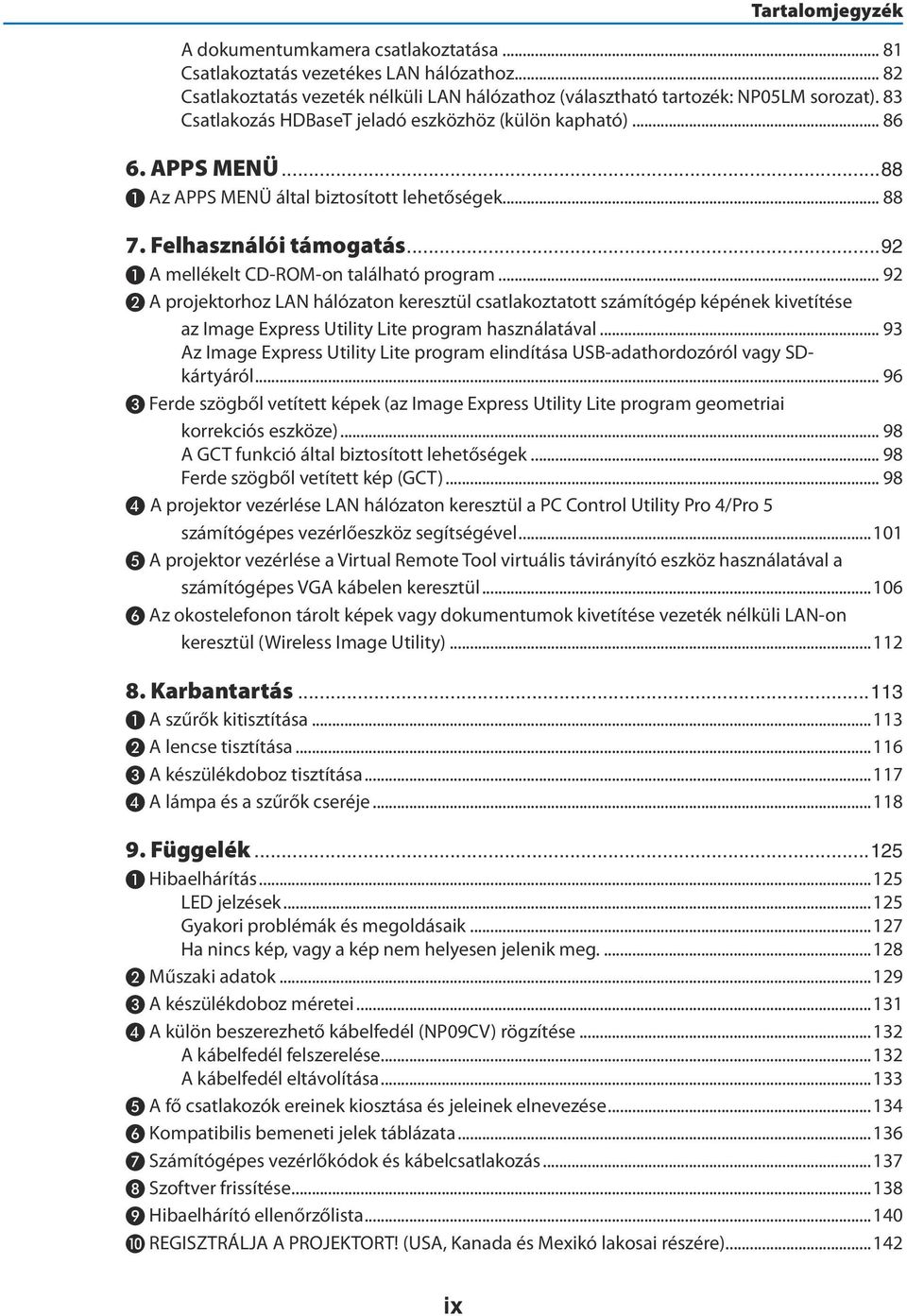 ..92 ❶ A mellékelt CD-ROM-on található program... 92 ❷ A projektorhoz LAN hálózaton keresztül csatlakoztatott számítógép képének kivetítése az Image Express Utility Lite program használatával.