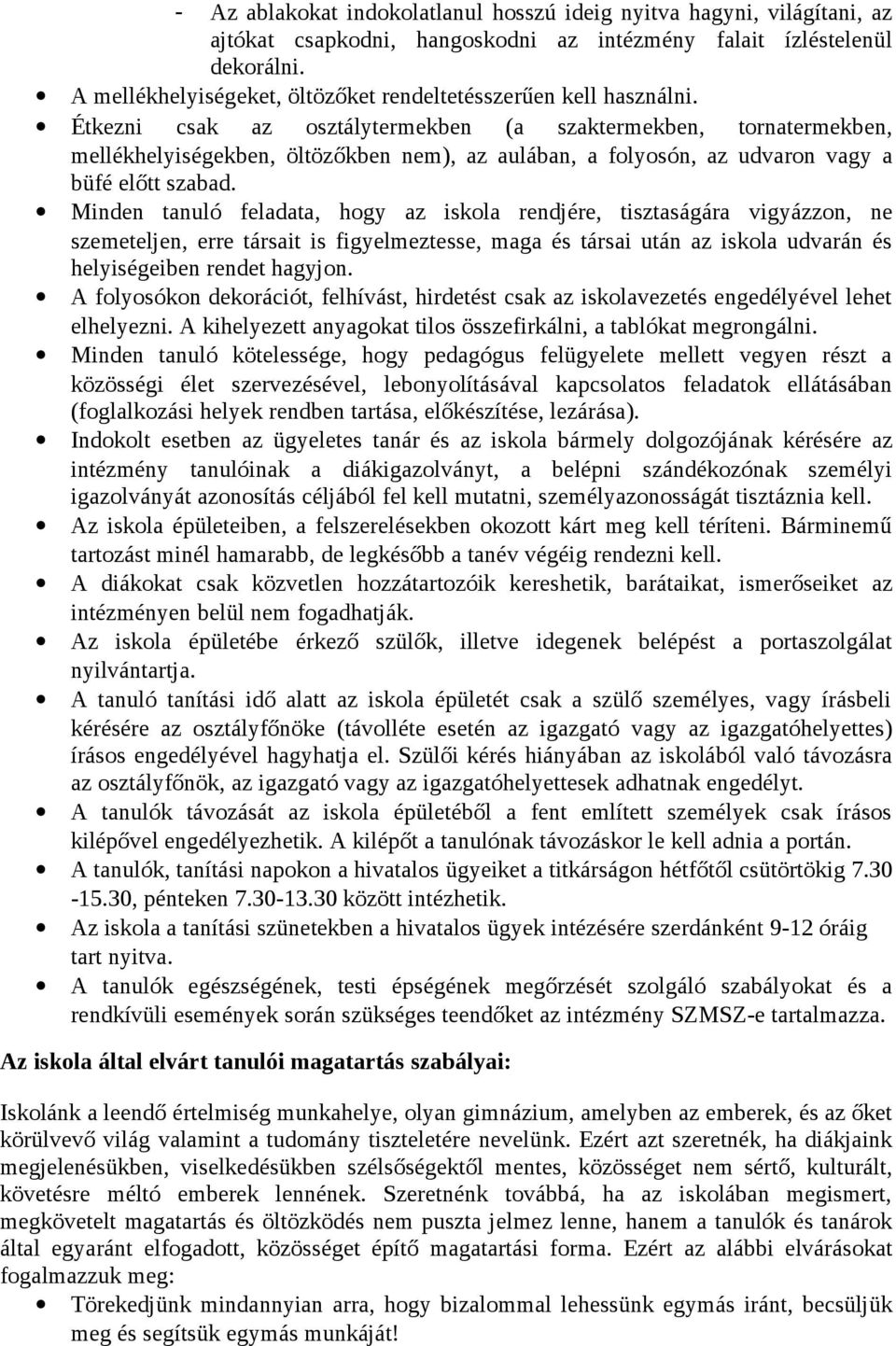 Étkezni csak az osztálytermekben (a szaktermekben, tornatermekben, mellékhelyiségekben, öltözőkben nem), az aulában, a folyosón, az udvaron vagy a büfé előtt szabad.