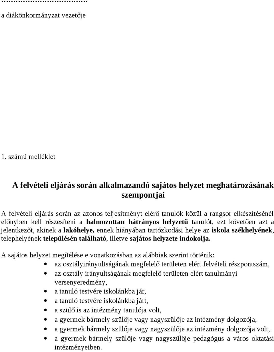 előnyben kell részesíteni a halmozottan hátrányos helyzetű tanulót, ezt követően azt a jelentkezőt, akinek a lakóhelye, ennek hiányában tartózkodási helye az iskola székhelyének, telephelyének