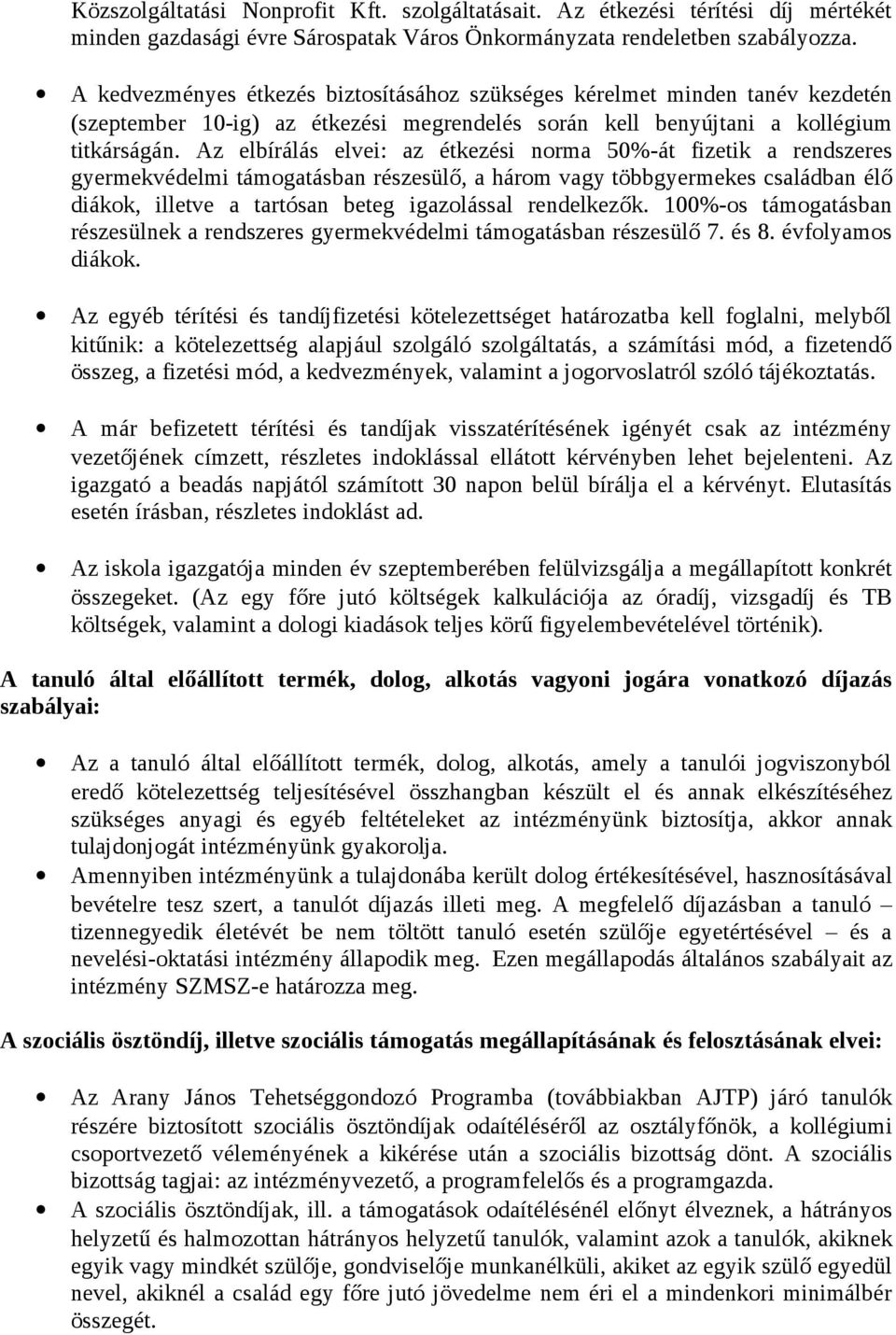 Az elbírálás elvei: az étkezési norma 50%-át fizetik a rendszeres gyermekvédelmi támogatásban részesülő, a három vagy többgyermekes családban élő diákok, illetve a tartósan beteg igazolással