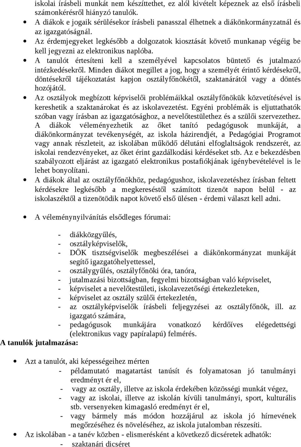 Az érdemjegyeket legkésőbb a dolgozatok kiosztását követő munkanap végéig be kell jegyezni az elektronikus naplóba.