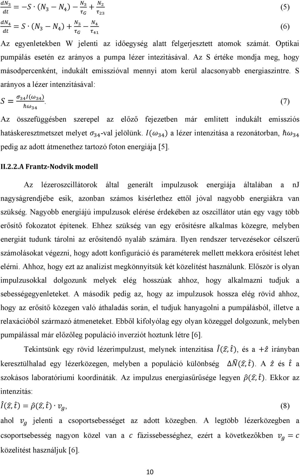 (7) Az összefüggésben szerepel az előző fejezetben már említett indukált emissziós hatáskeresztmetszet melyet -val jelölünk.