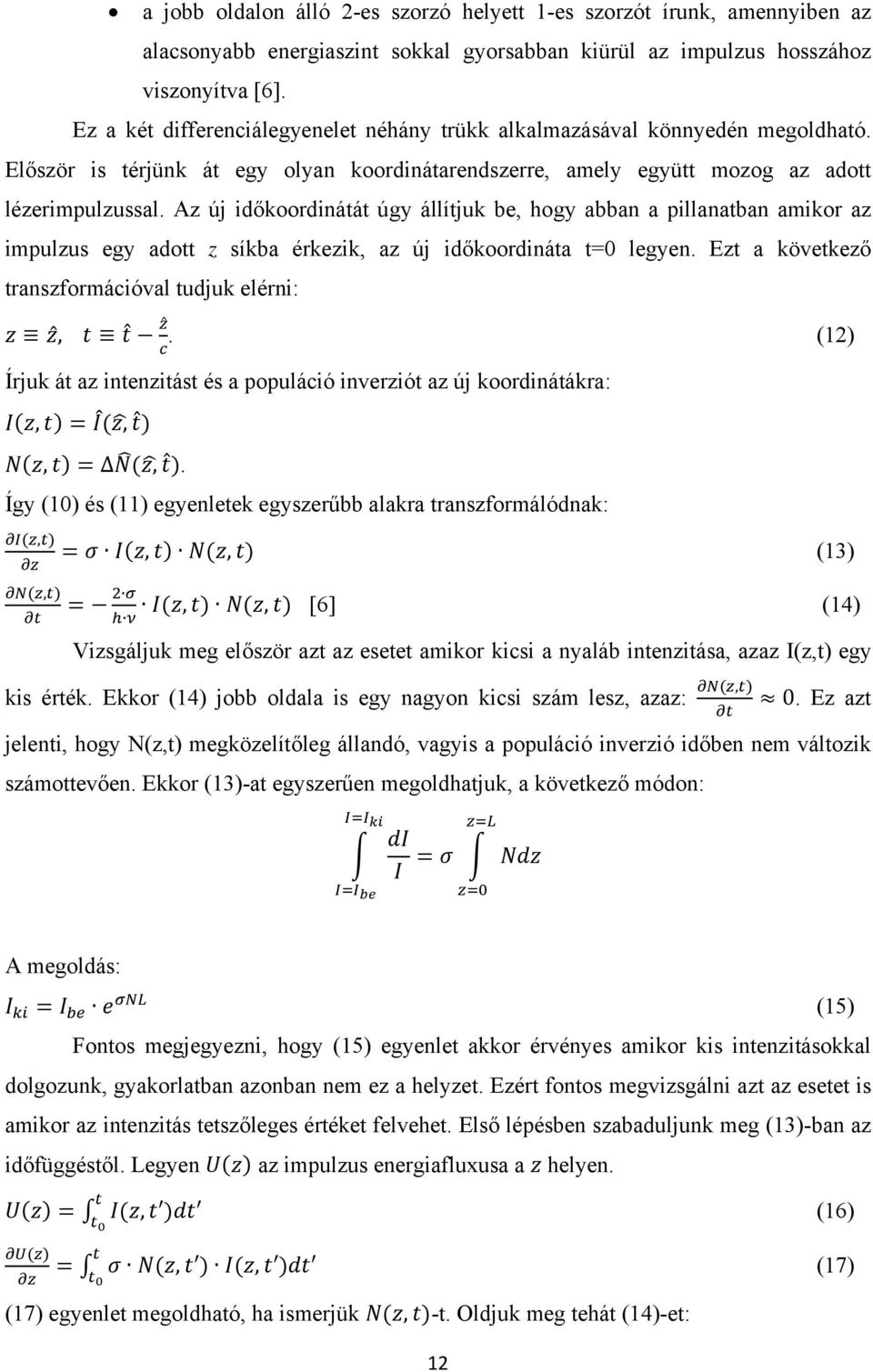 Az új időkoordinátát úgy állítjuk be, hogy abban a pillanatban amikor az impulzus egy adott z síkba érkezik, az új időkoordináta t=0 legyen. Ezt a következő transzformációval tudjuk elérni:,.