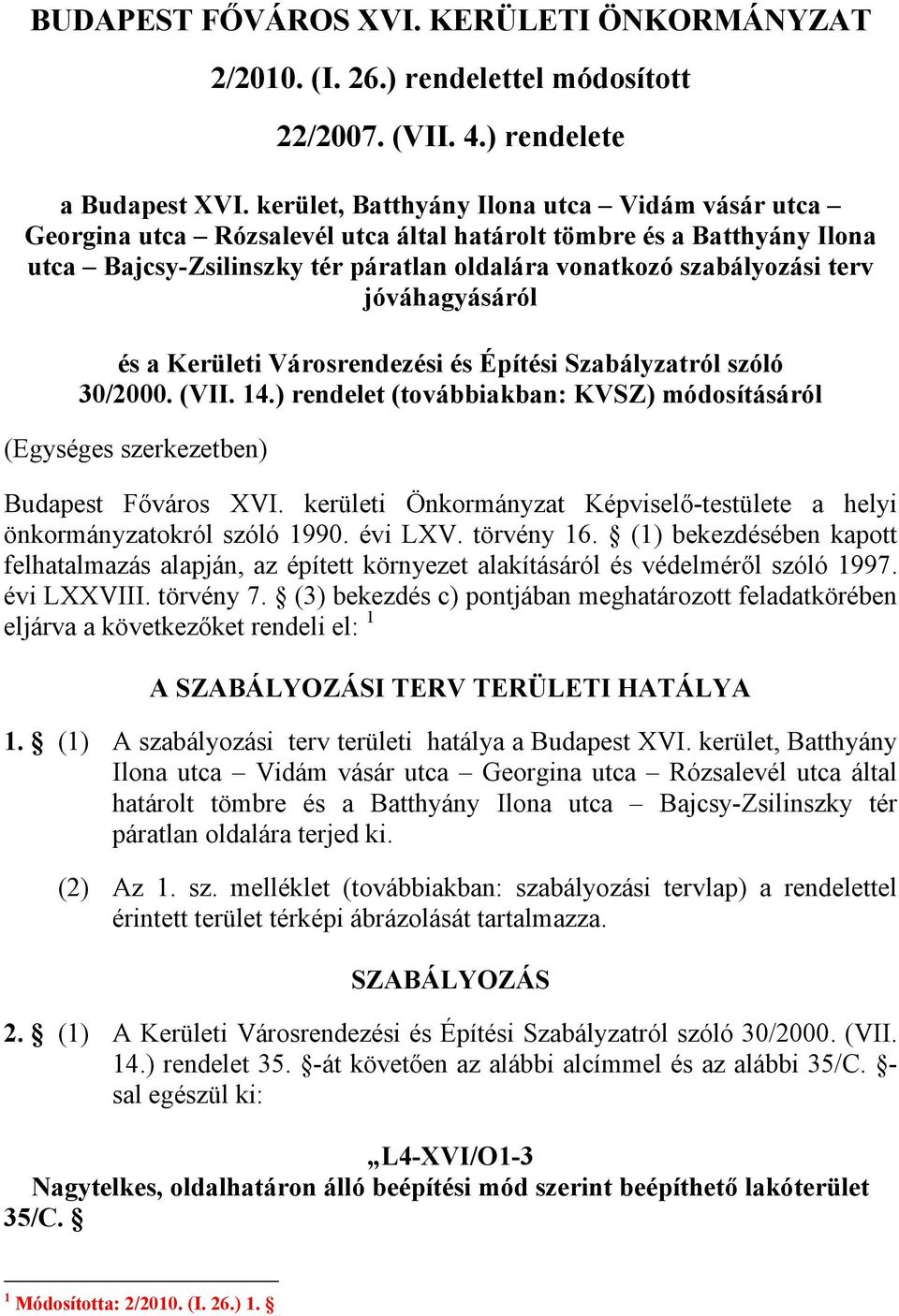 jóváhagyásáról és a Kerületi Városrendezési és Építési Szabályzatról szóló 30/2000. (VII. 14.) rendelet (továbbiakban: KVSZ) módosításáról (Egységes szerkezetben) Budapest Főváros XVI.
