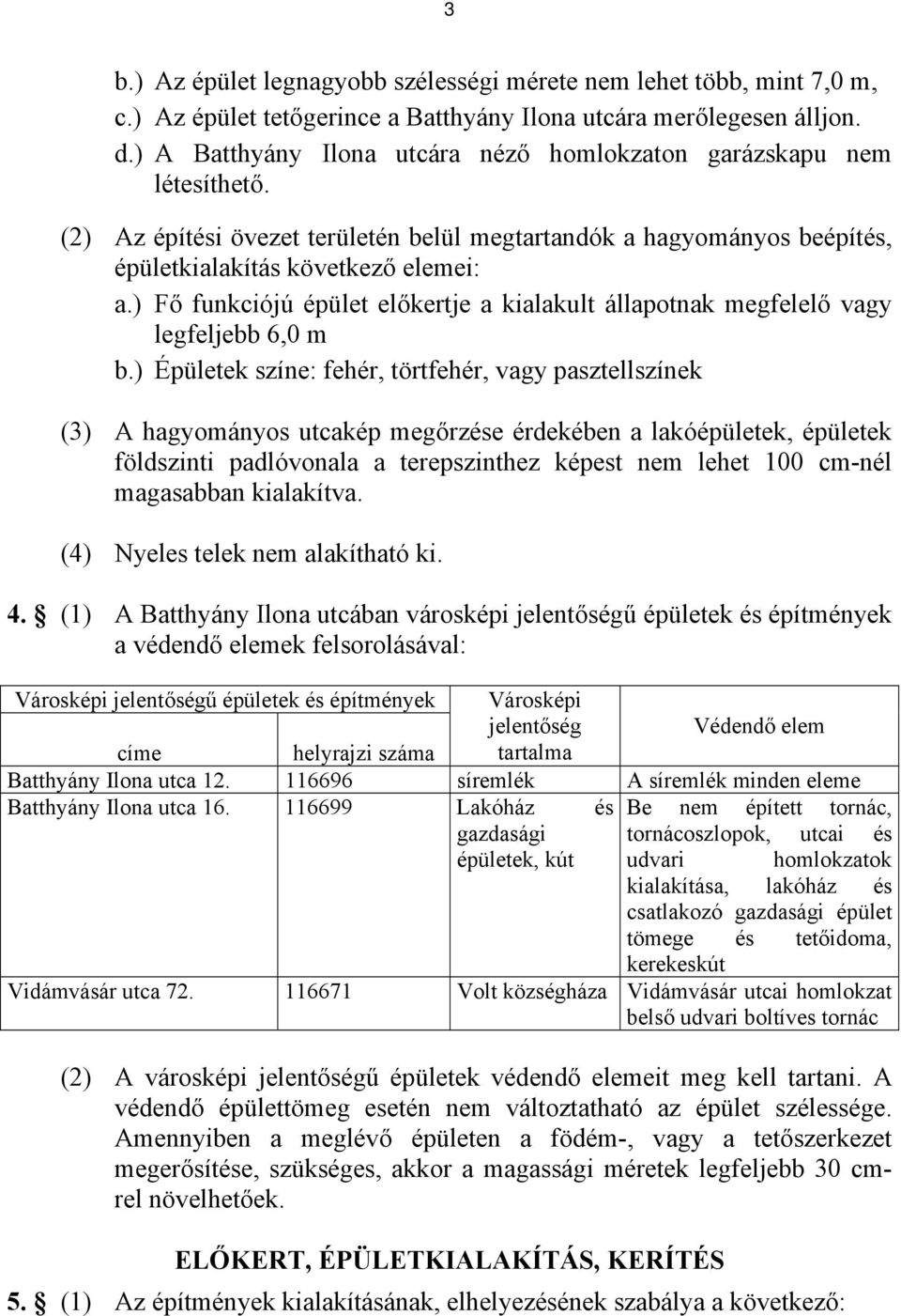 ) Fő funkciójú épület előkertje a kialakult állapotnak megfelelő vagy legfeljebb 6,0 m b.