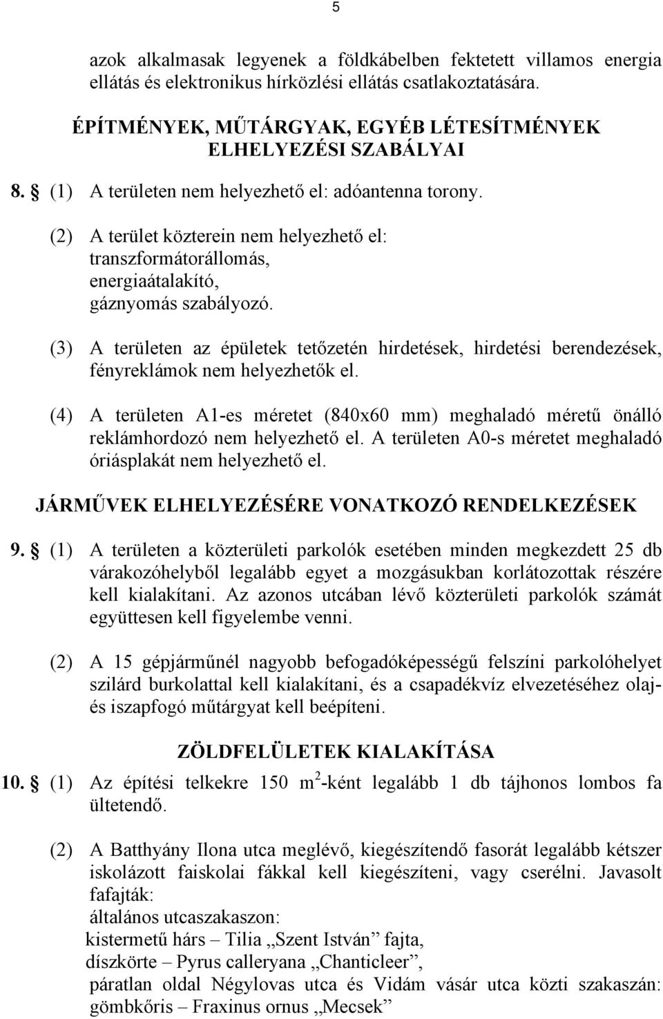 (3) A területen az épületek tetőzetén hirdetések, hirdetési berendezések, fényreklámok nem helyezhetők el.