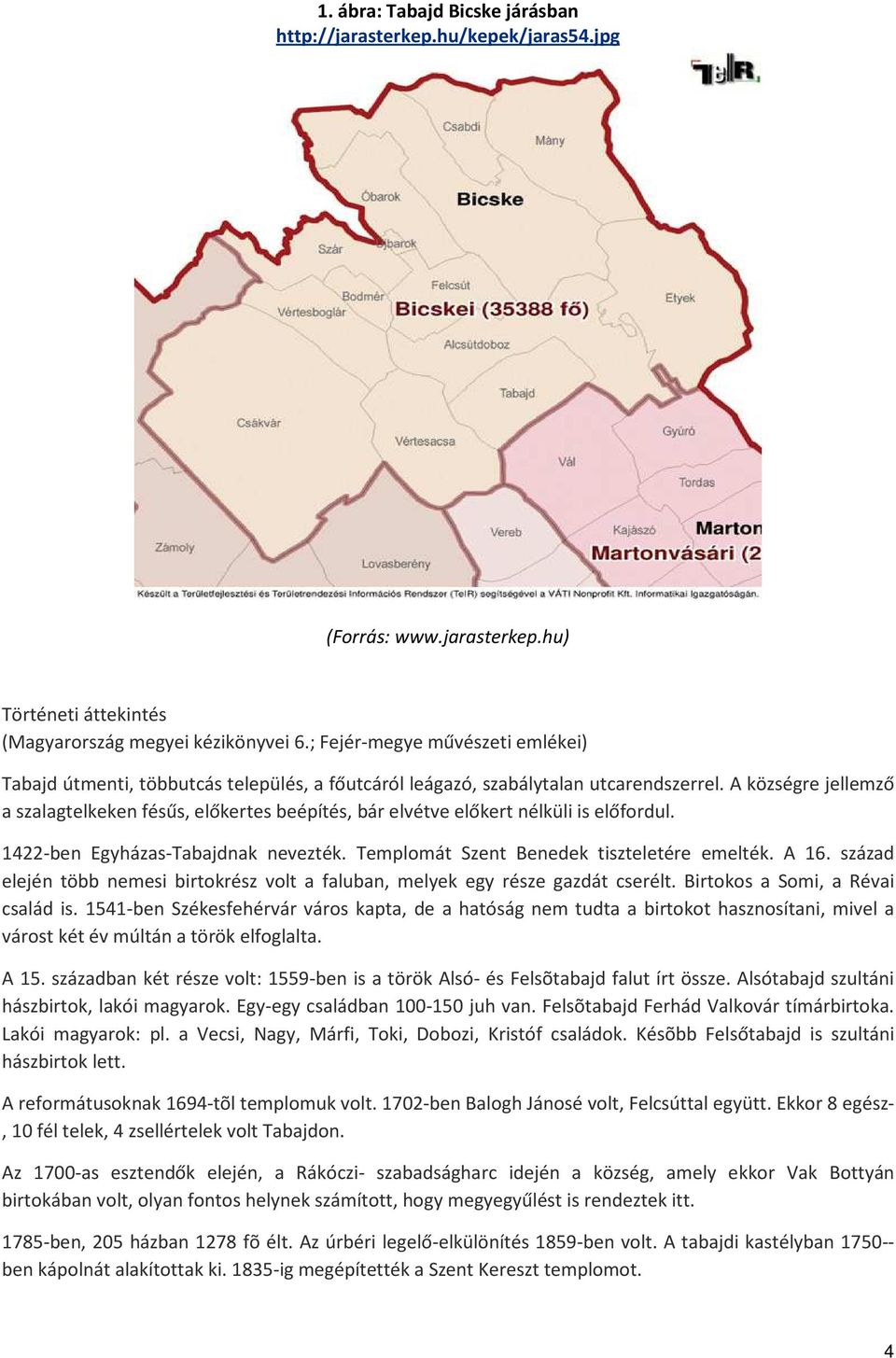 A községre jellemző a szalagtelkeken fésűs, előkertes beépítés, bár elvétve előkert nélküli is előfordul. 1422-ben Egyházas-Tabajdnak nevezték. Templomát Szent Benedek tiszteletére emelték. A 16.