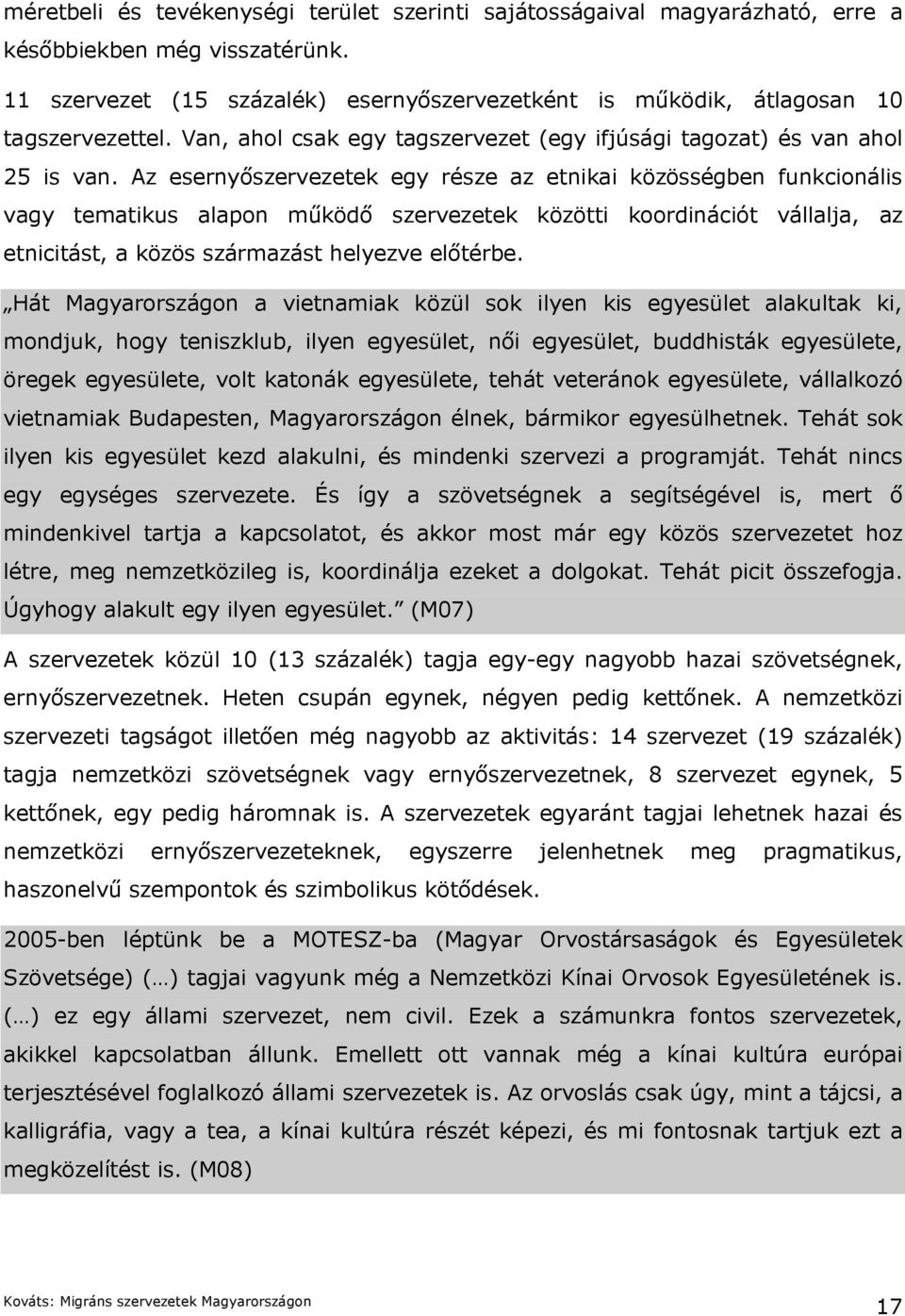 Az esernyőszervezetek egy része az etnikai közösségben funkcionális vagy tematikus alapon működő szervezetek közötti koordinációt vállalja, az etnicitást, a közös származást helyezve előtérbe.