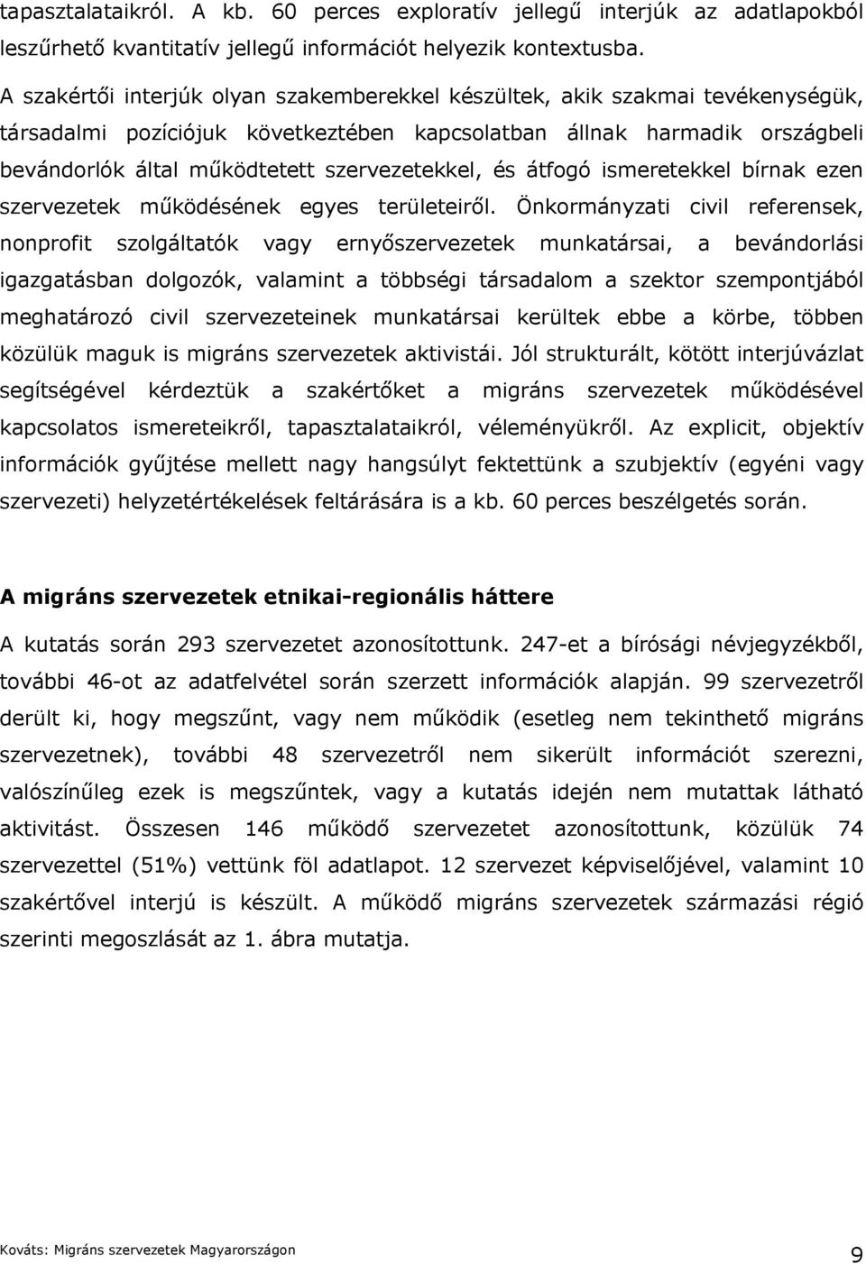 szervezetekkel, és átfogó ismeretekkel bírnak ezen szervezetek működésének egyes területeiről.