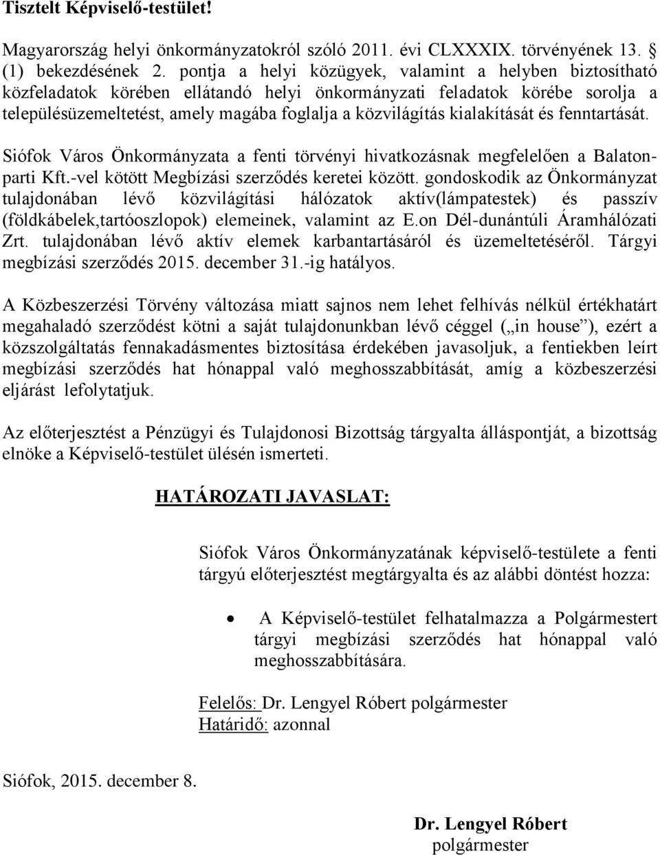 kialakítását és fenntartását. Siófok Város Önkormányzata a fenti törvényi hivatkozásnak megfelelően a Balatonparti Kft.-vel kötött Megbízási szerződés keretei között.