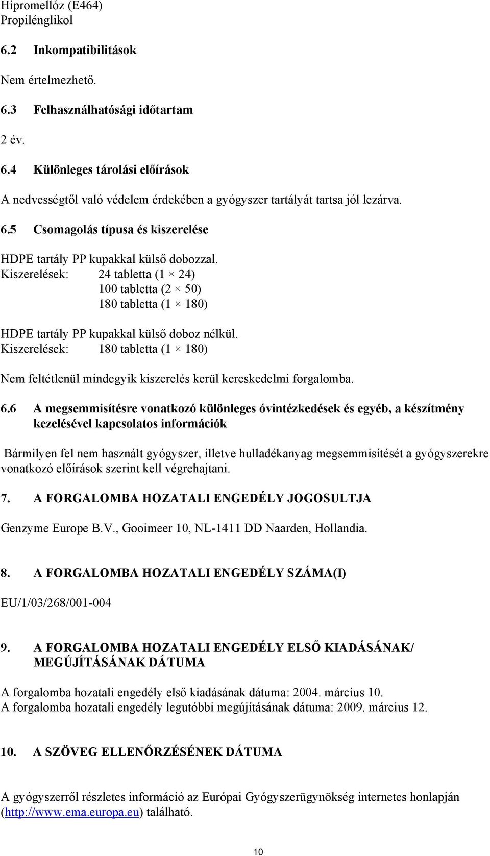 Kiszerelések: 180 tabletta (1 180) Nem feltétlenül mindegyik kiszerelés kerül kereskedelmi forgalomba. 6.