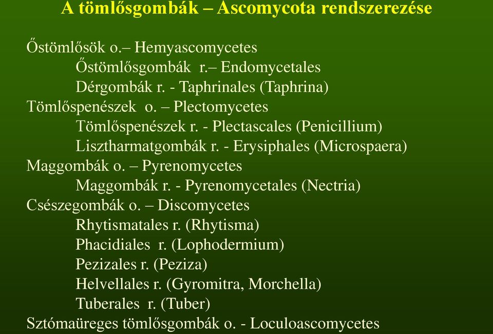 - Erysiphales (Microspaera) Maggombák o. Pyrenomycetes Maggombák r. - Pyrenomycetales (Nectria) Csészegombák o.