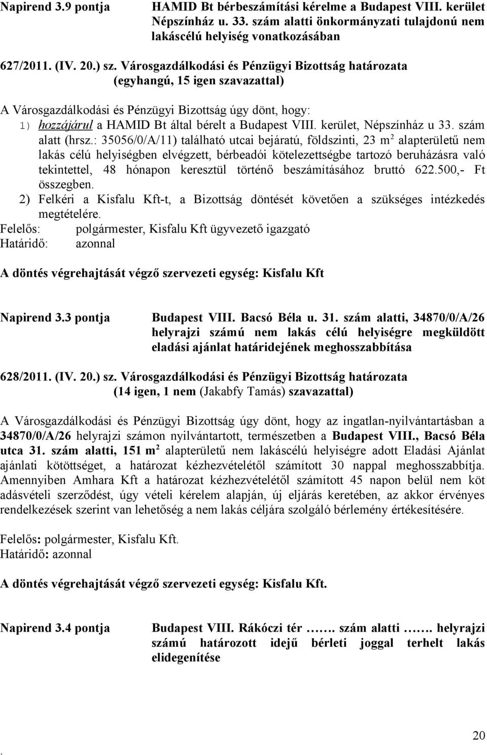 (hrsz: 35056/0/A/11) található utcai bejáratú, földszinti, 23 m 2 alapterületű nem lakás célú helyiségben elvégzett, bérbeadói kötelezettségbe tartozó beruházásra való tekintettel, 48 hónapon