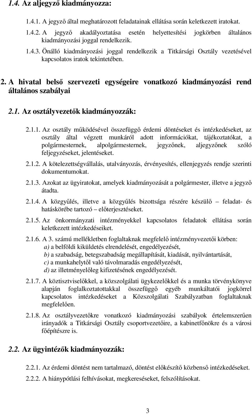 Önálló kiadmányozási joggal rendelkezik a Titkársági Osztály vezetésével kapcsolatos iratok tekintetében. 2. A hivatal belsı szervezeti egységeire vonatkozó kiadmányozási rend általános szabályai 2.1.