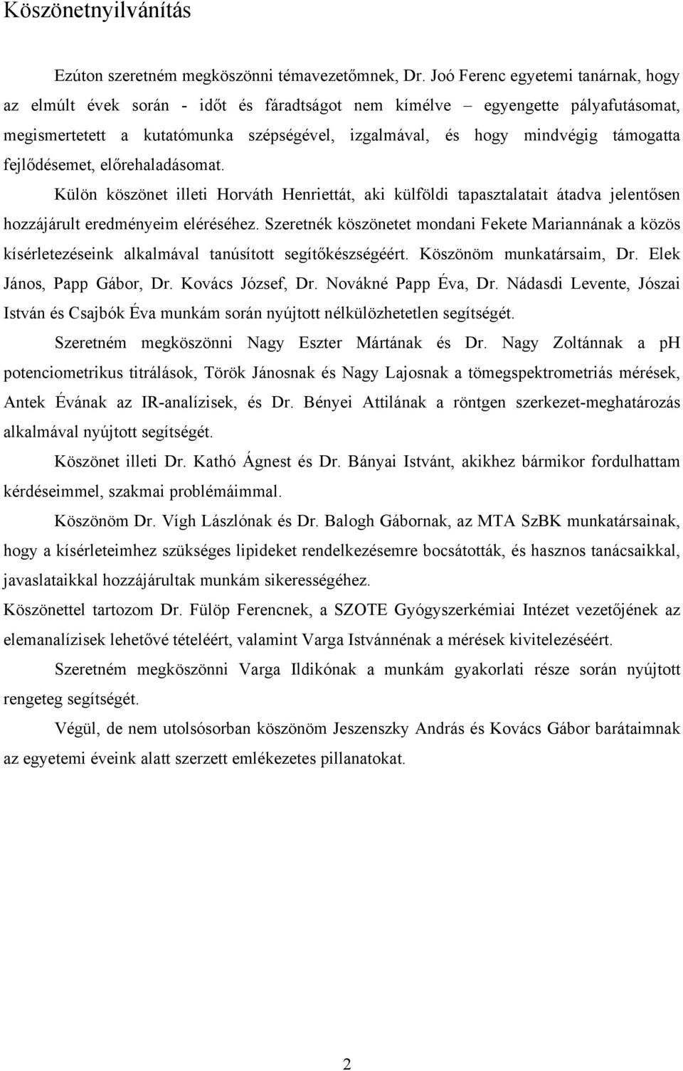 fejlődésemet, előrehaladásomat. Külön köszönet illeti Horváth Henriettát, aki külföldi tapasztalatait átadva jelentősen hozzájárult eredményeim eléréséhez.