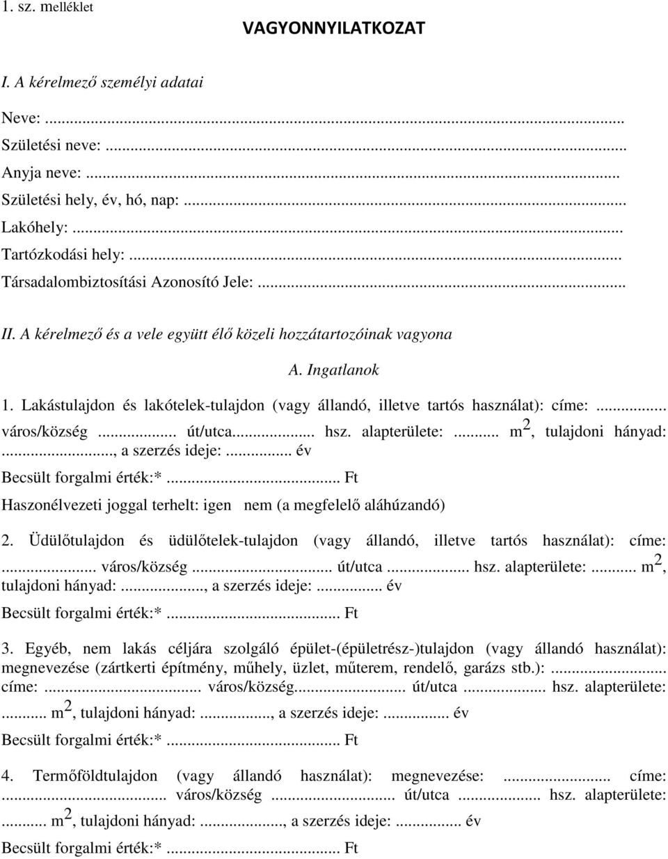 Lakástulajdon és lakótelek-tulajdon (vagy állandó, illetve tartós használat): címe:... város/község... út/utca... hsz. alapterülete:... m 2, tulajdoni hányad:..., a szerzés ideje:.