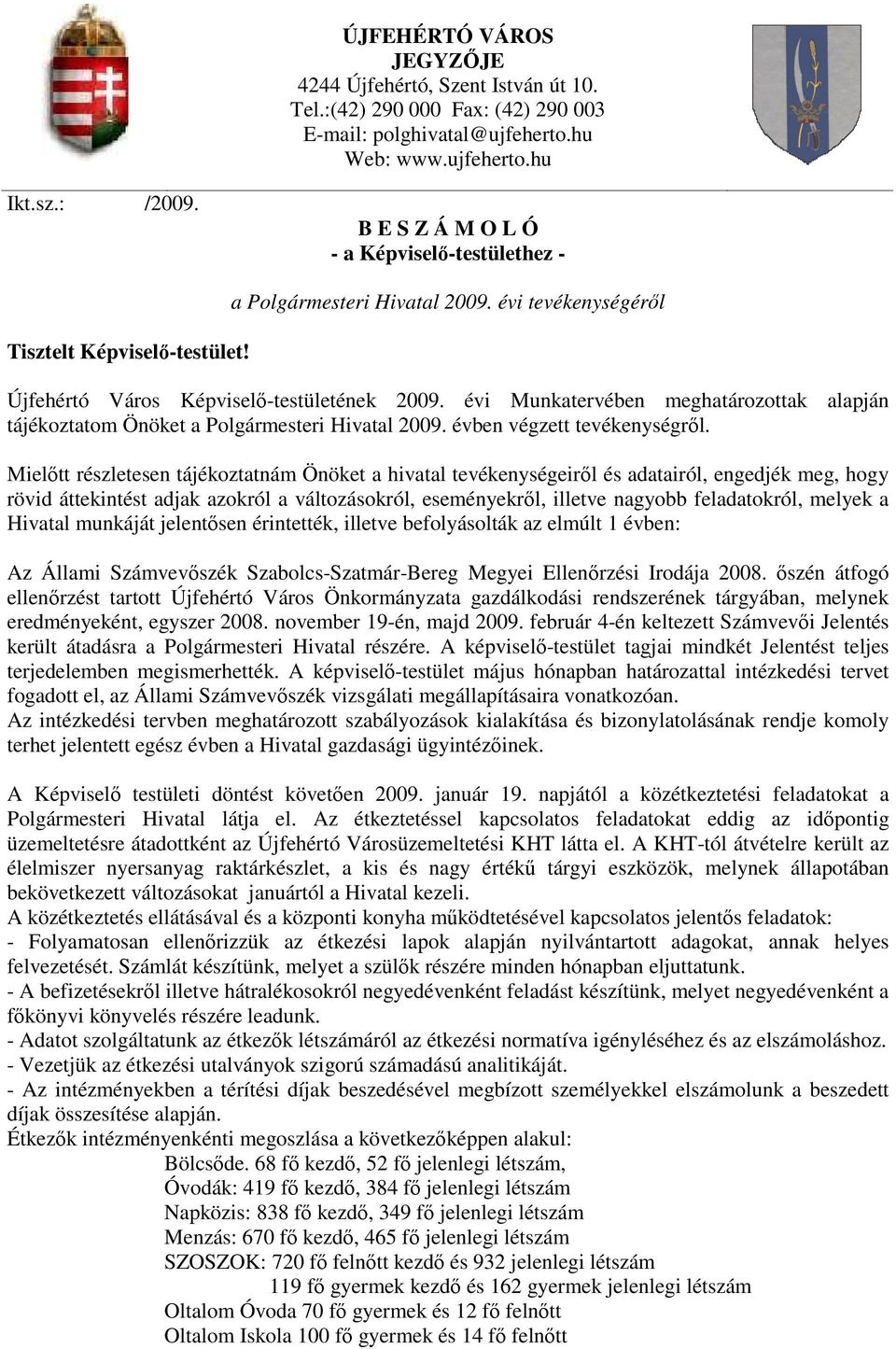 évi Munkatervében meghatározottak alapján tájékoztatom Önöket a Polgármesteri Hivatal 2009. évben végzett tevékenységről.