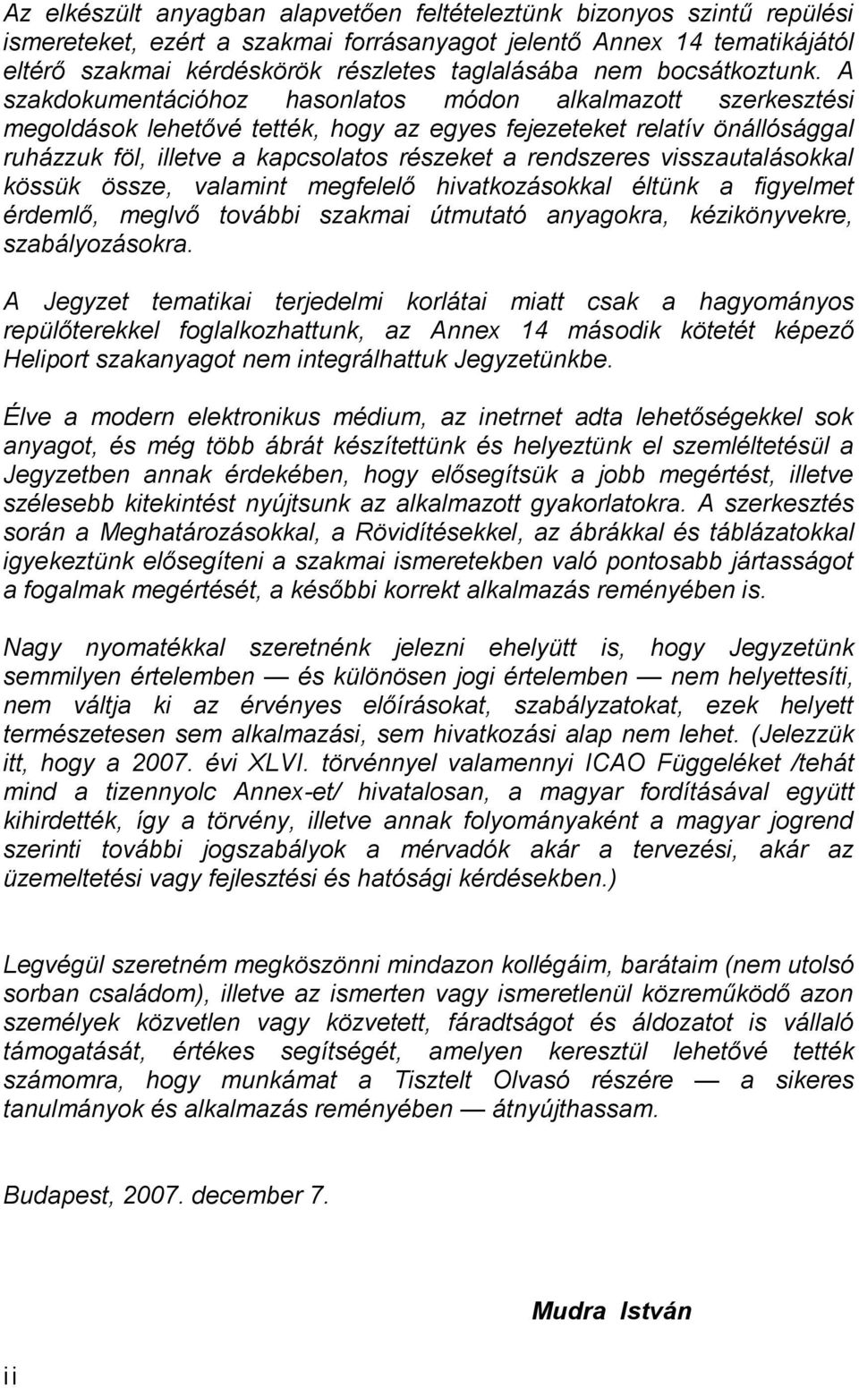 A szakdokumentációhoz hasonlatos módon alkalmazott szerkesztési megoldások lehetővé tették, hogy az egyes fejezeteket relatív önállósággal ruházzuk föl, illetve a kapcsolatos részeket a rendszeres