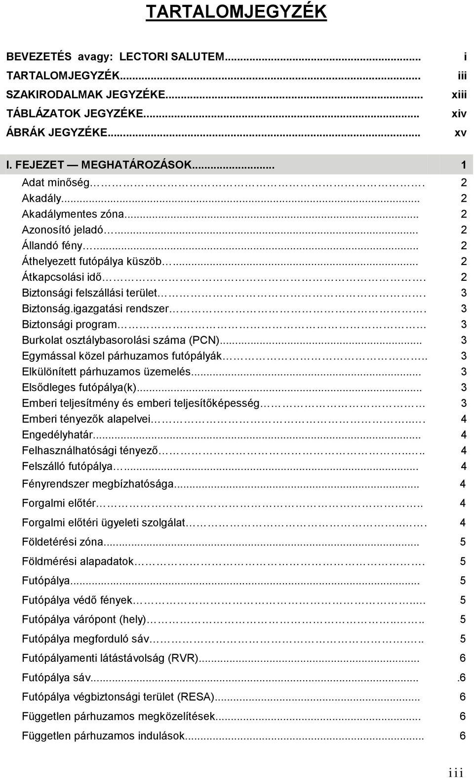 3 Biztonsági program 3 Burkolat osztálybasorolási száma (PCN)... 3 Egymással közel párhuzamos futópályák.. 3 Elkülönített párhuzamos üzemelés... 3 Elsődleges futópálya(k).