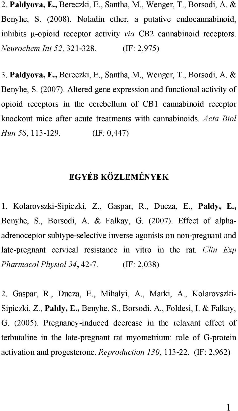 Altered gene expression and functional activity of opioid receptors in the cerebellum of CB1 cannabinoid receptor knockout mice after acute treatments with cannabinoids. Acta Biol Hun 58, 113-129.