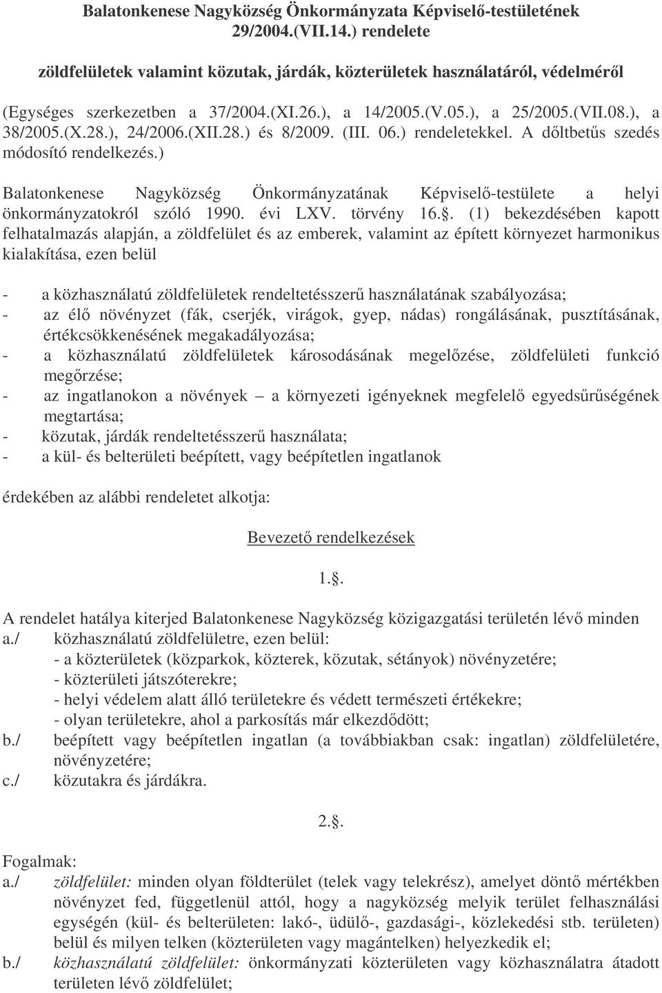 ) Balatonkenese Nagyközség Önkormányzatának Képvisel-testülete a helyi önkormányzatokról szóló 1990. évi LXV. törvény 16.