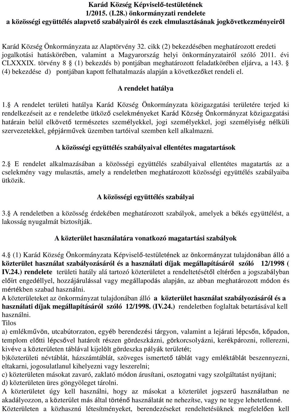 cikk (2) bekezdésében meghatározott eredeti jogalkotási hatáskörében, valamint a Magyarország helyi önkormányzatairól szóló 2011. évi CLXXXIX.