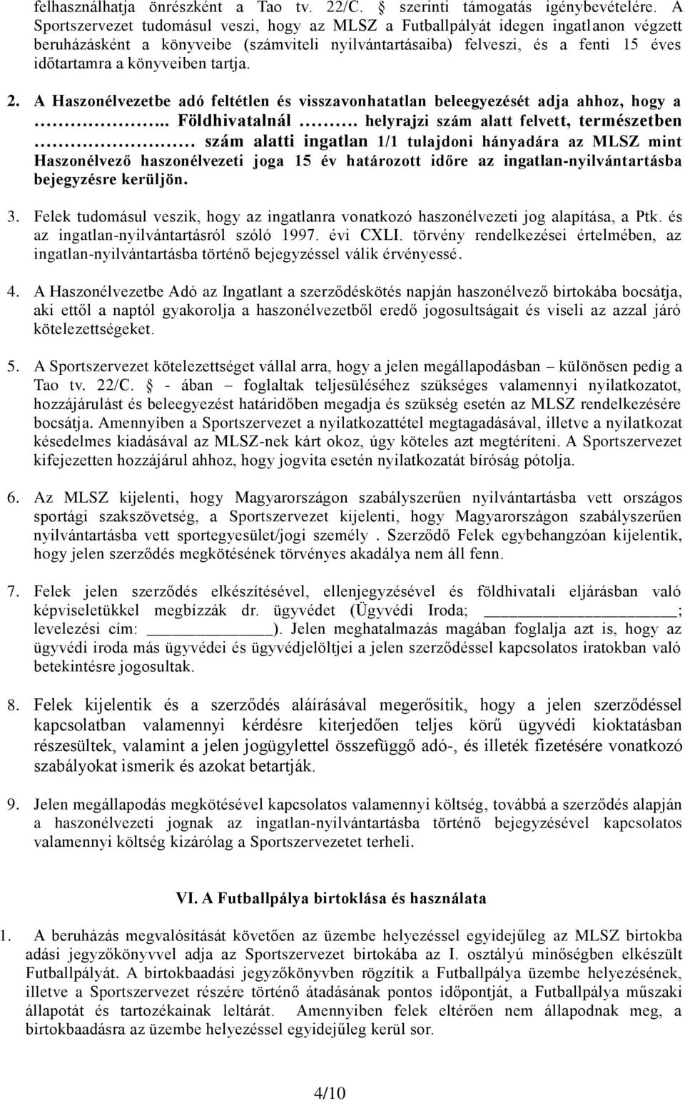 tartja. 2. A Haszonélvezetbe adó feltétlen és visszavonhatatlan beleegyezését adja ahhoz, hogy a.. Földhivatalnál.