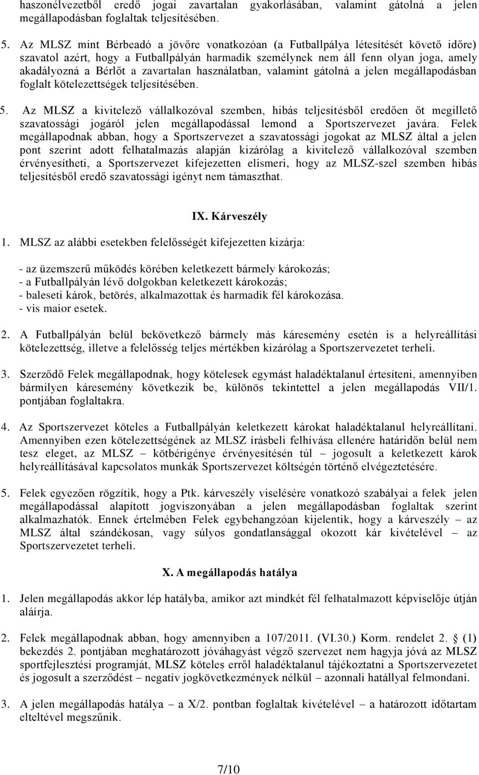 zavartalan használatban, valamint gátolná a jelen megállapodásban foglalt kötelezettségek teljesítésében. 5.