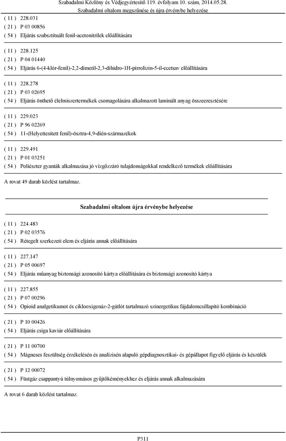 278 ( 21 ) P 03 02695 ( 54 ) Eljárás önthető élelmiszertermékek csomagolására alkalmazott laminált anyag összeeresztésére ( 11 ) 229.
