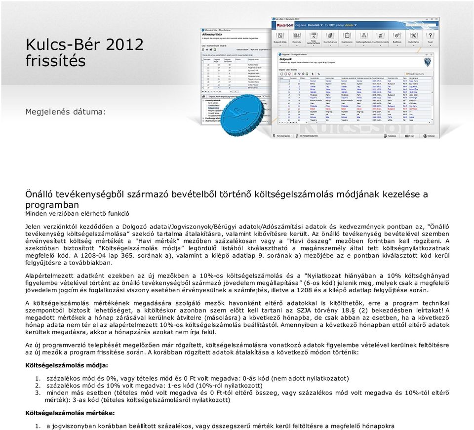 került. Az önálló tevékenység bevételével szemben érvényesített költség mértékét a "Havi mérték mezőben százalékosan vagy a "Havi összeg mezőben forintban kell rögzíteni.