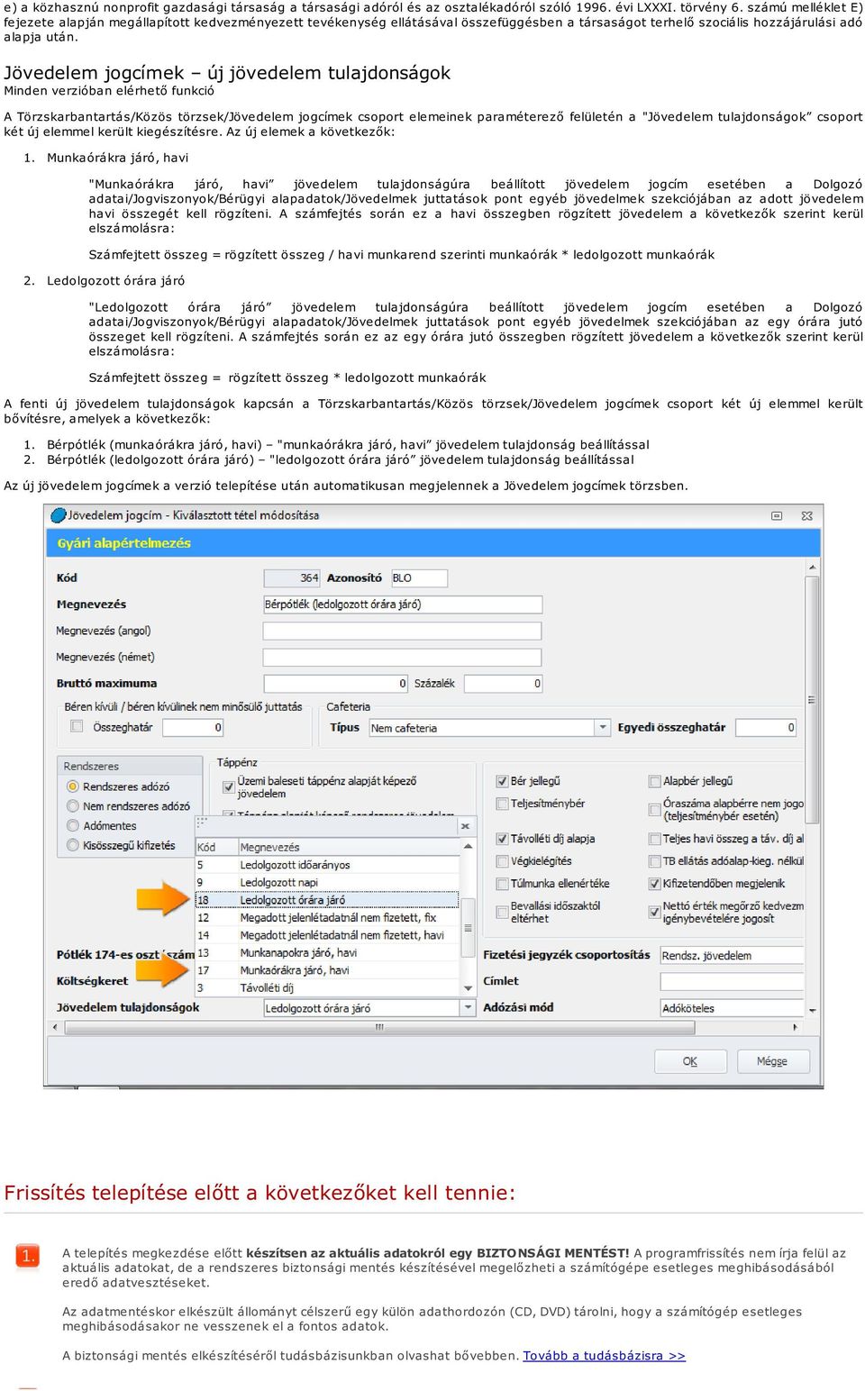 Jövedelem jogcímek új jövedelem tulajdonságok Minden verzióban elérhető funkció A Törzskarbantartás/Közös törzsek/jövedelem jogcímek csoport elemeinek paraméterező felületén a "Jövedelem