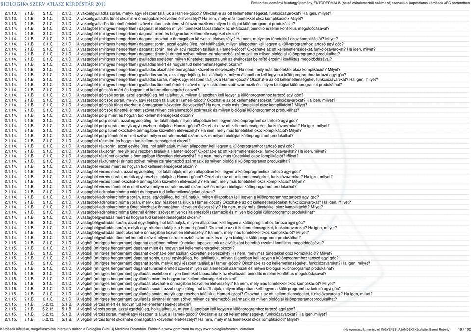 A vakbélgyulladás tünetnél érintett szövet milyen csíralemezből származik és milyen biológiai különprogramot produkálhat? 2.1.14. 2.1.B. 2.1.C. 2.1.D.