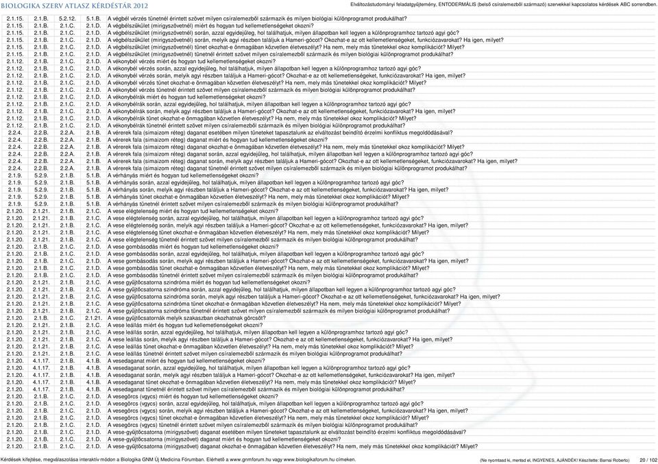 A végbélszűkület (mirigyszövetnél) során, azzal egyidejűleg, hol találhatjuk, milyen állapotban kell legyen a különprogramhoz tartozó agyi góc? 2.1.15. 2.1.B. 2.1.C. 2.1.D.