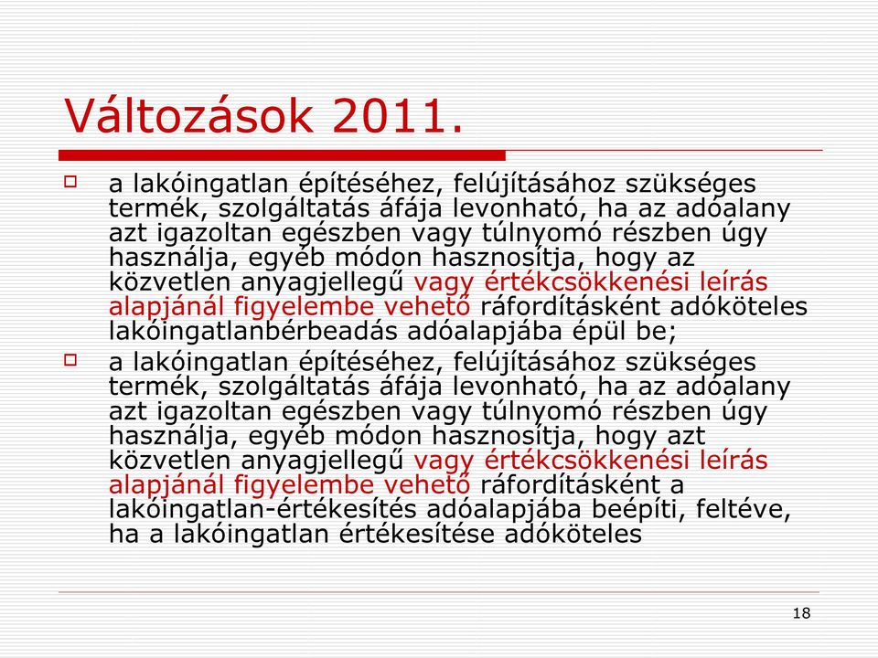 hogy az közvetlen anyagjellegű vagy értékcsökkenési leírás alapjánál figyelembe vehető ráfordításként adóköteles lakóingatlanbérbeadás adóalapjába épül be;  hogy azt közvetlen anyagjellegű