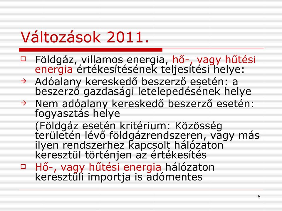 esetén: a beszerző gazdasági letelepedésének helye Nem adóalany kereskedő beszerző esetén: fogyasztás helye