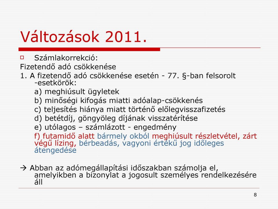 előlegvisszafizetés d) betétdíj, göngyöleg díjának visszatérítése e) utólagos számlázott - engedmény f) futamidő alatt bármely okból