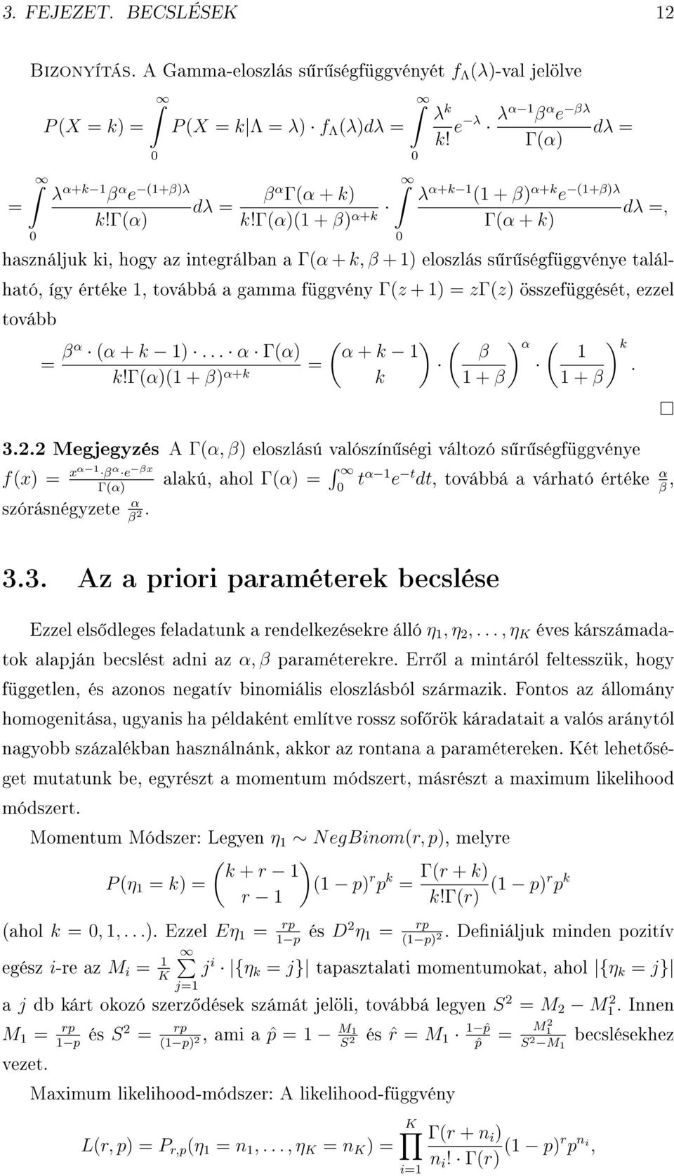 = zγ(z) összefüggését, ezzel tovább = βα (α + k )... α Γ(α) k!γ(α)( + β) α+k = ( ) α + k k ( ) α ( ) k β. + β + β 3.2.