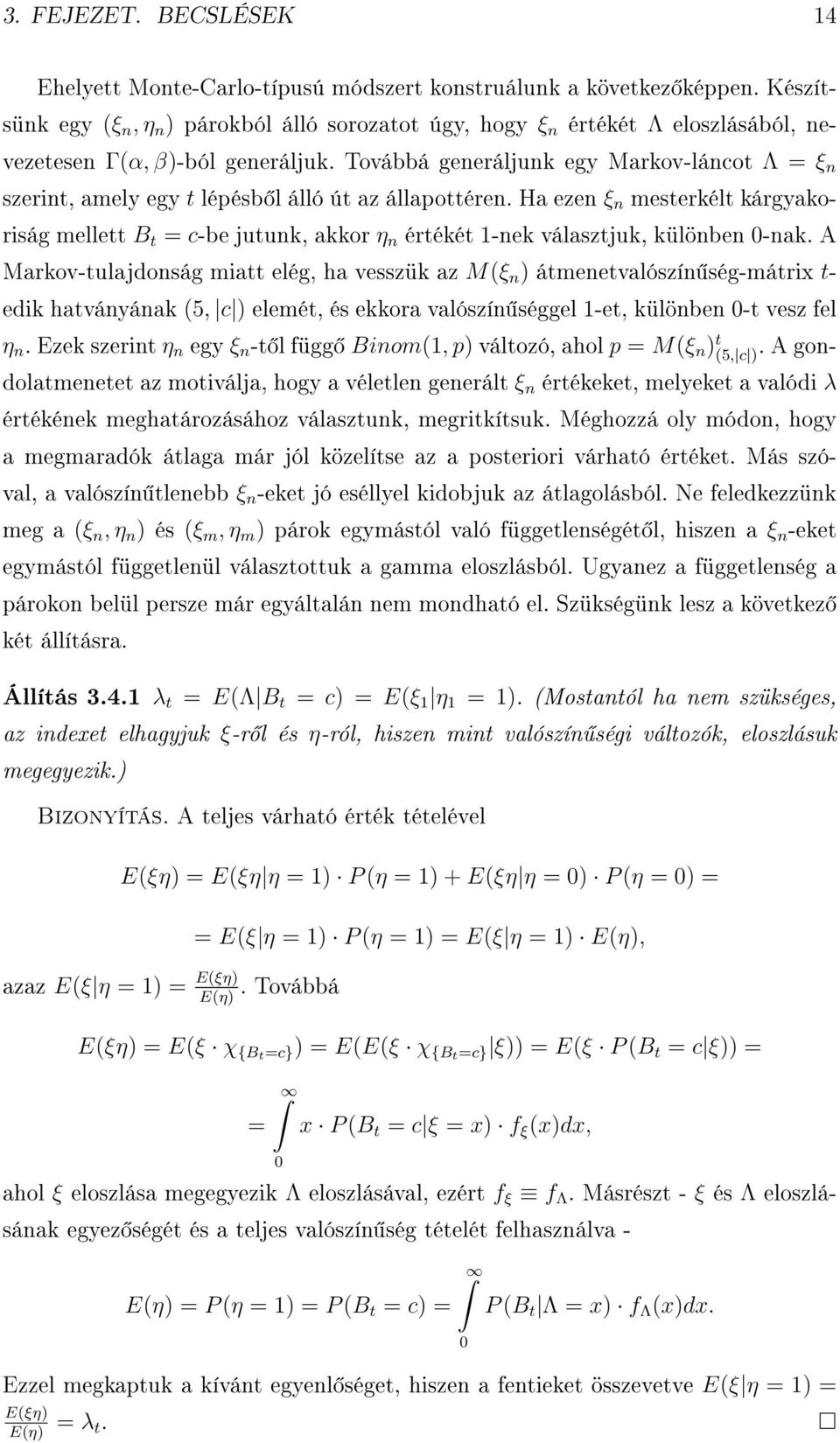 Továbbá generáljunk egy Markov-láncot Λ = ξ n szerint, amely egy t lépésb l álló út az állapottéren.