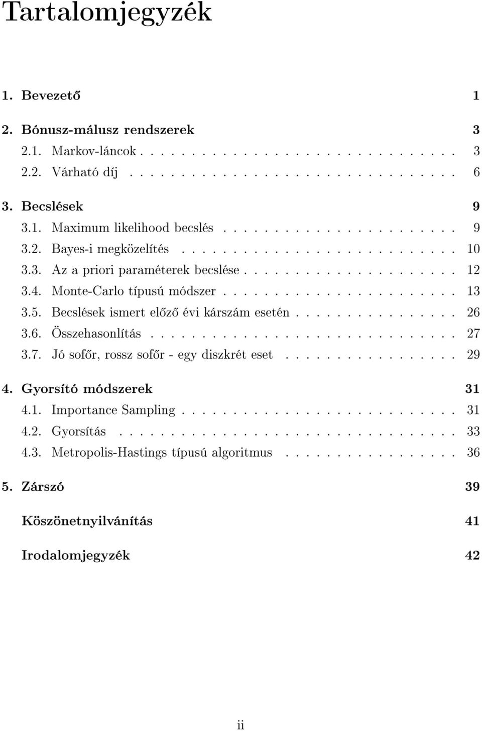 ...................... 3 3.5. Becslések ismert el z évi kárszám esetén................ 26 3.6. Összehasonlítás.............................. 27 3.7. Jó sof r, rossz sof r - egy diszkrét eset................. 29 4.