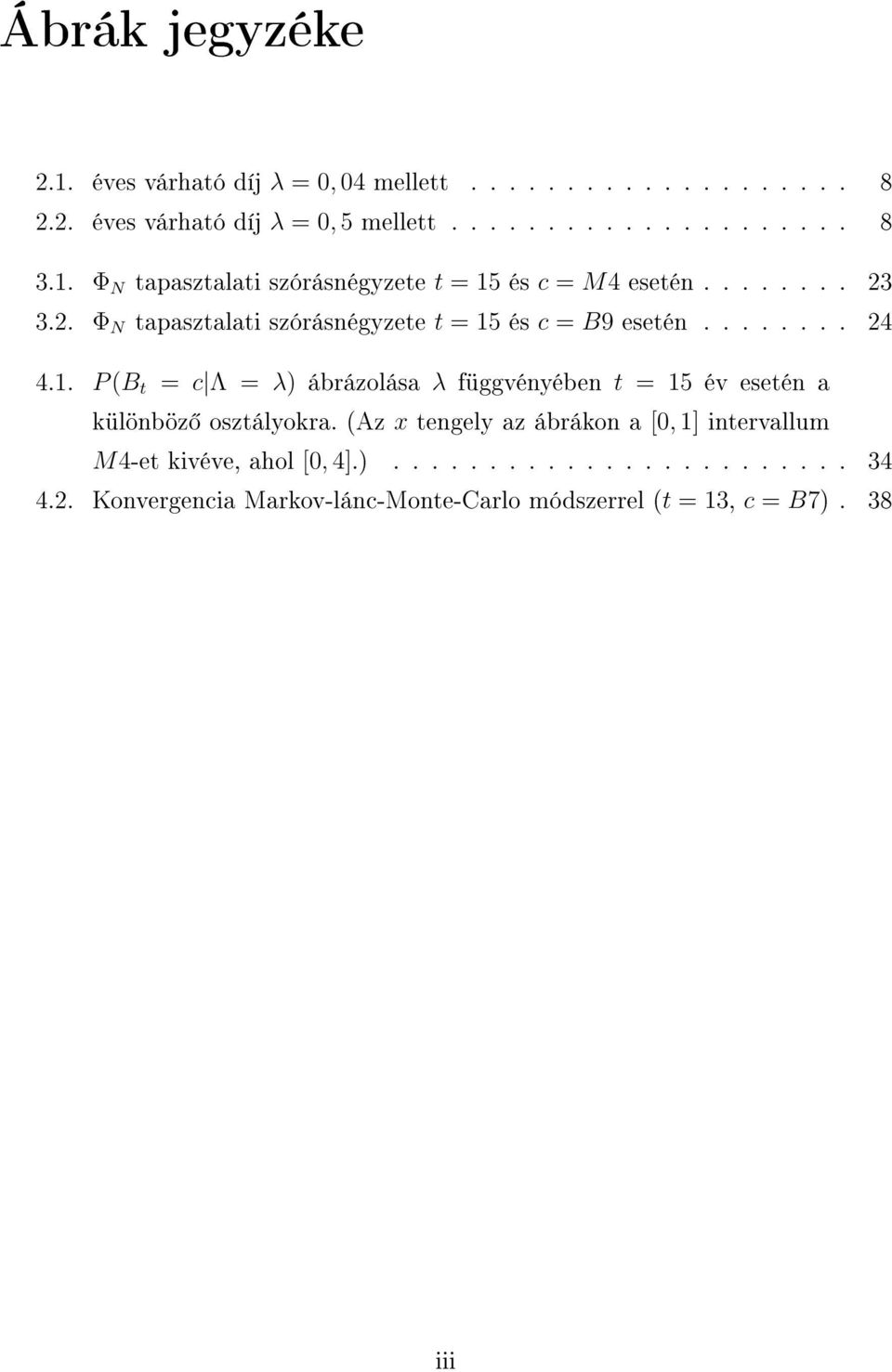 . P (B t = c Λ = λ) ábrázolása λ függvényében t = 5 év esetén a különböz osztályokra.