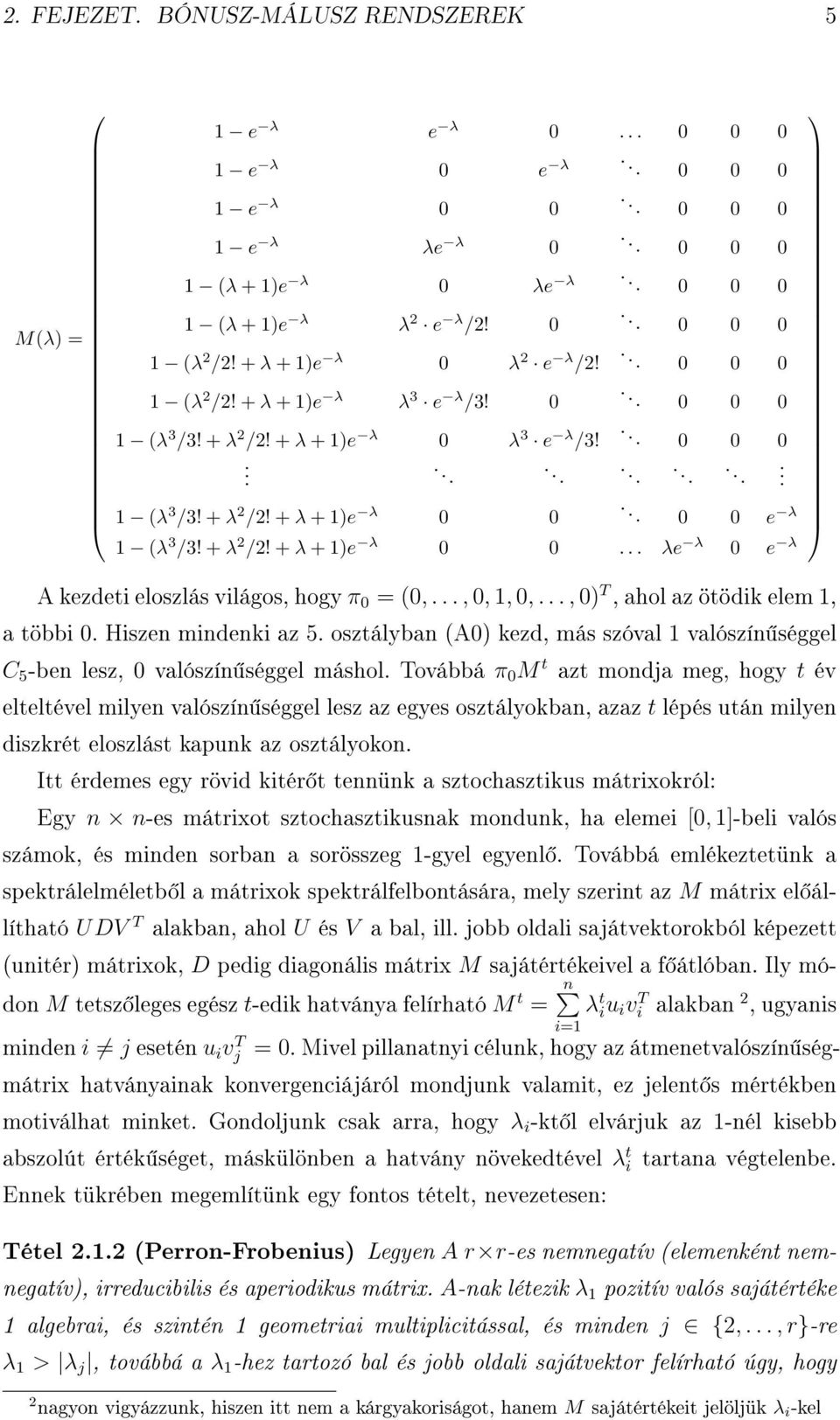 .., ) T, ahol az ötödik elem, a többi. Hiszen mindenki az 5. osztályban (A) kezd, más szóval valószín séggel C 5 -ben lesz, valószín séggel máshol.