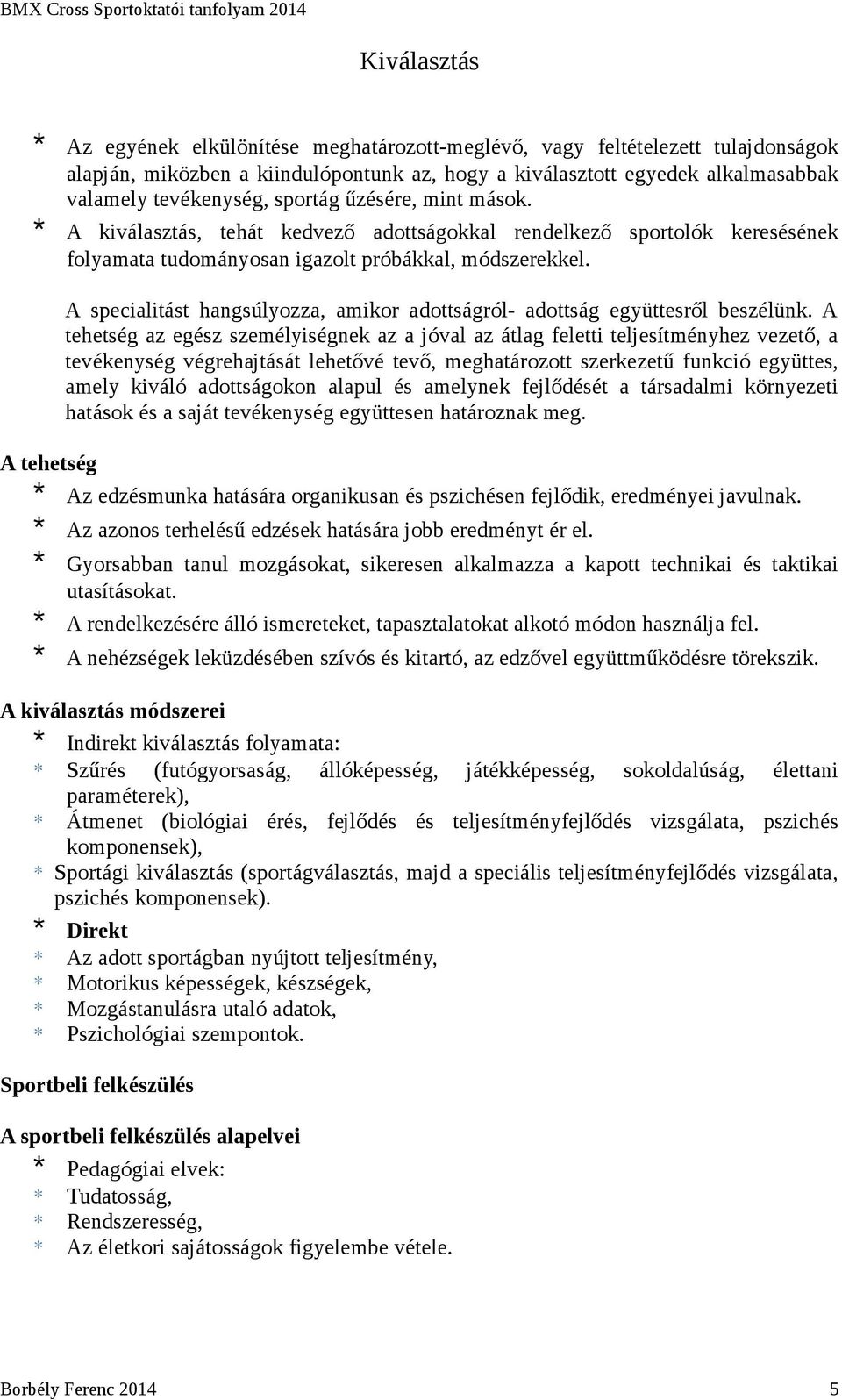 A specialitást hangsúlyozza, amikor adottságról- adottság együttesről beszélünk.