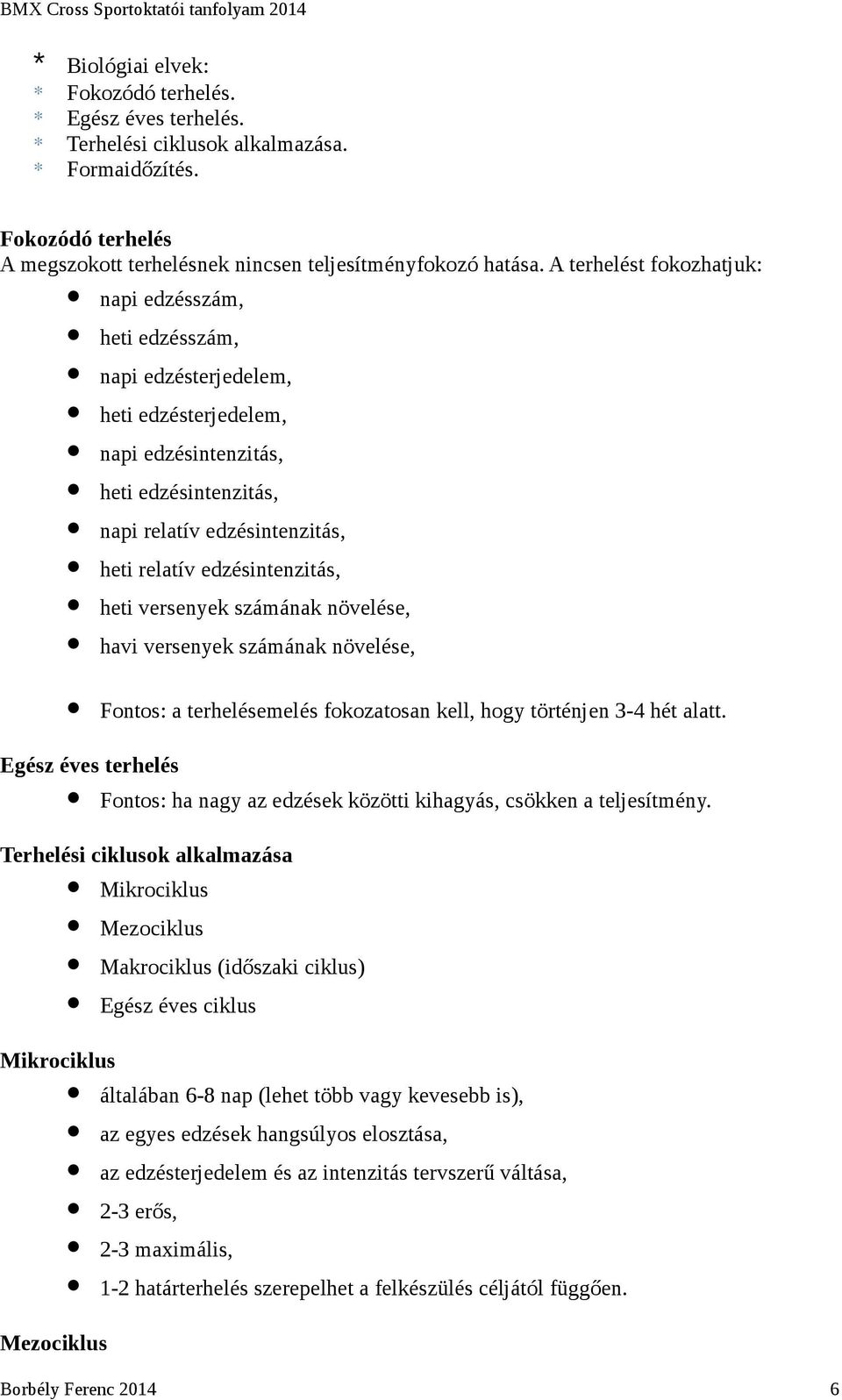 edzésintenzitás, heti versenyek számának növelése, havi versenyek számának növelése, Fontos: a terhelésemelés fokozatosan kell, hogy történjen 3-4 hét alatt.