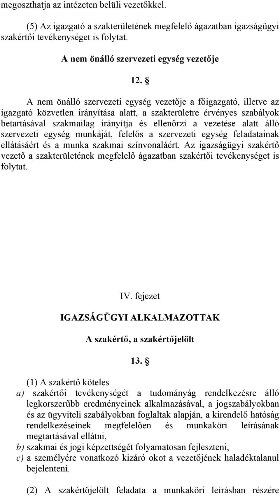 alatt álló szervezeti egység munkáját, felelős a szervezeti egység feladatainak ellátásáért és a munka szakmai színvonaláért.