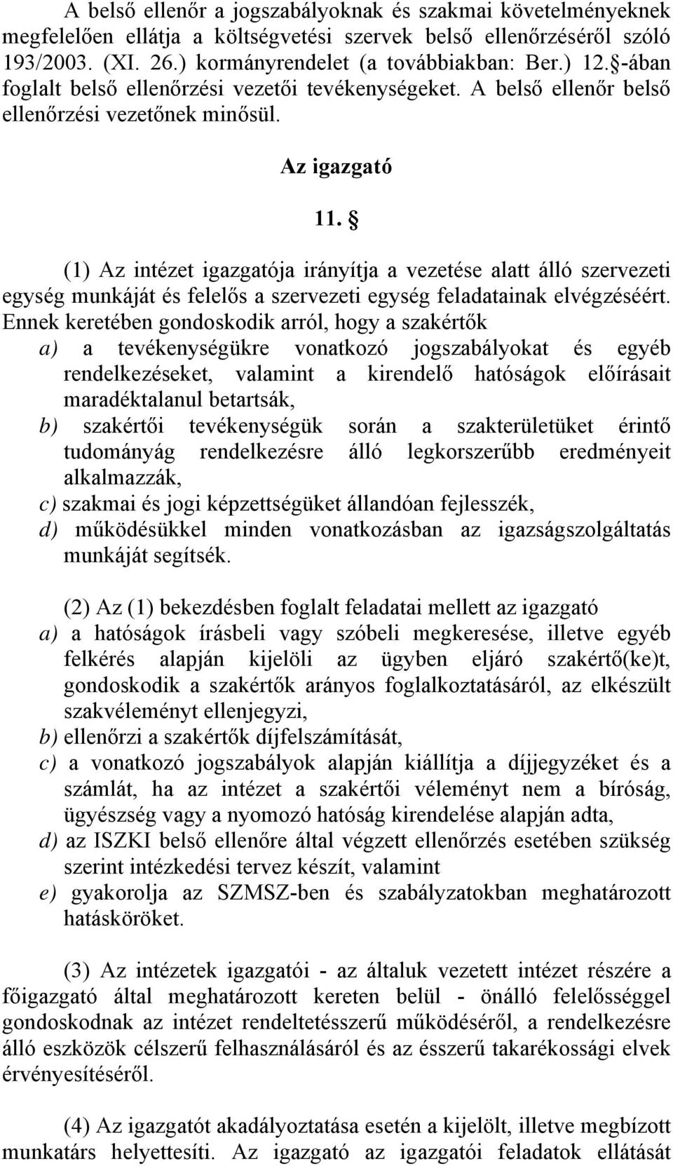 (1) Az intézet igazgatója irányítja a vezetése alatt álló szervezeti egység munkáját és felelős a szervezeti egység feladatainak elvégzéséért.