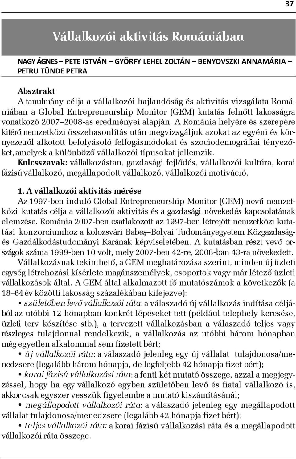 A Románia helyére és szerepére kitérõ nemzetközi összehasonlítás után megvizsgáljuk azokat az egyéni és környezetrõl alkotott befolyásoló felfogásmódokat és szociodemográfiai tényezõket, amelyek a