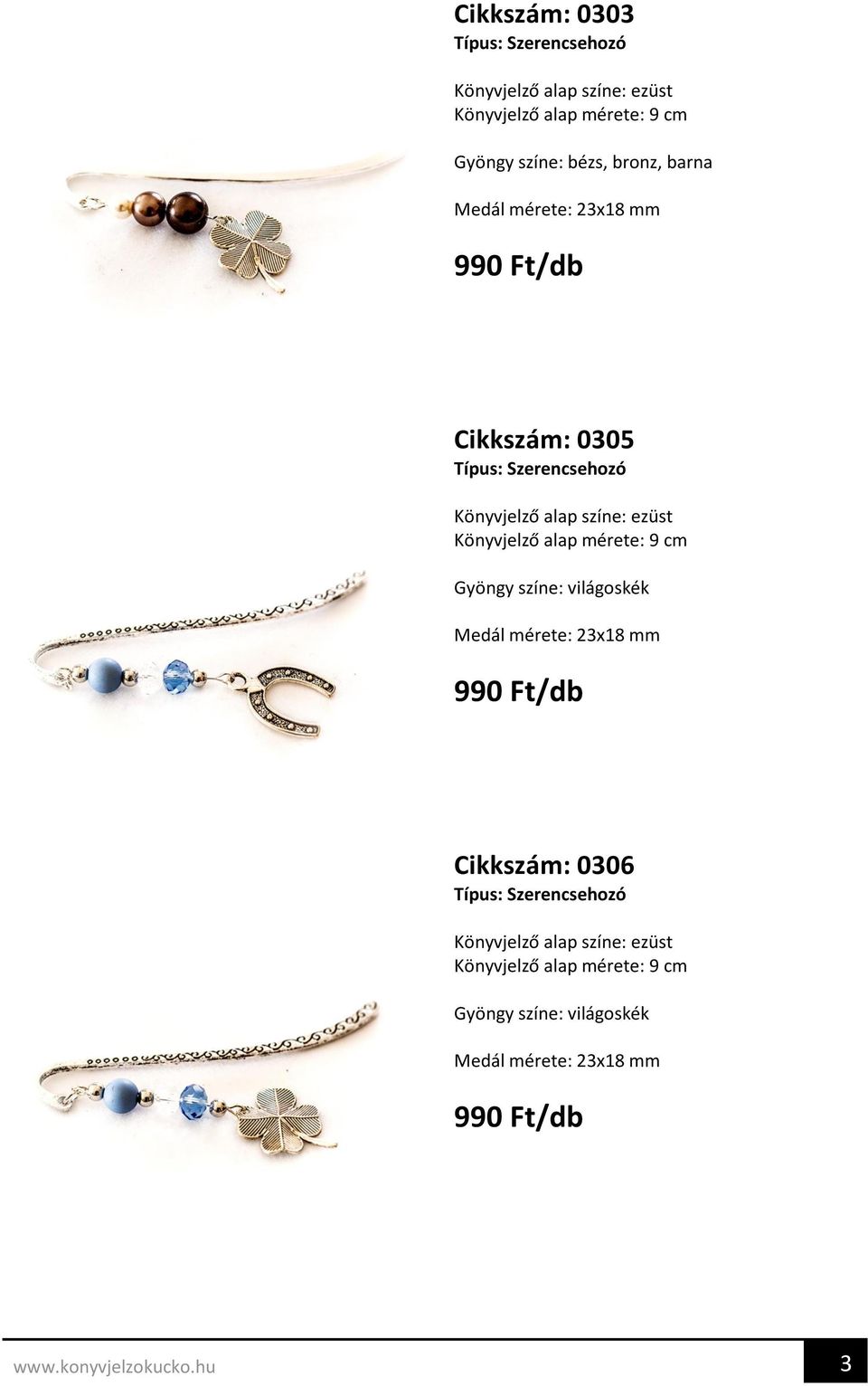 színe: világoskék Medál mérete: 23x18 mm Cikkszám: 0306 Típus: