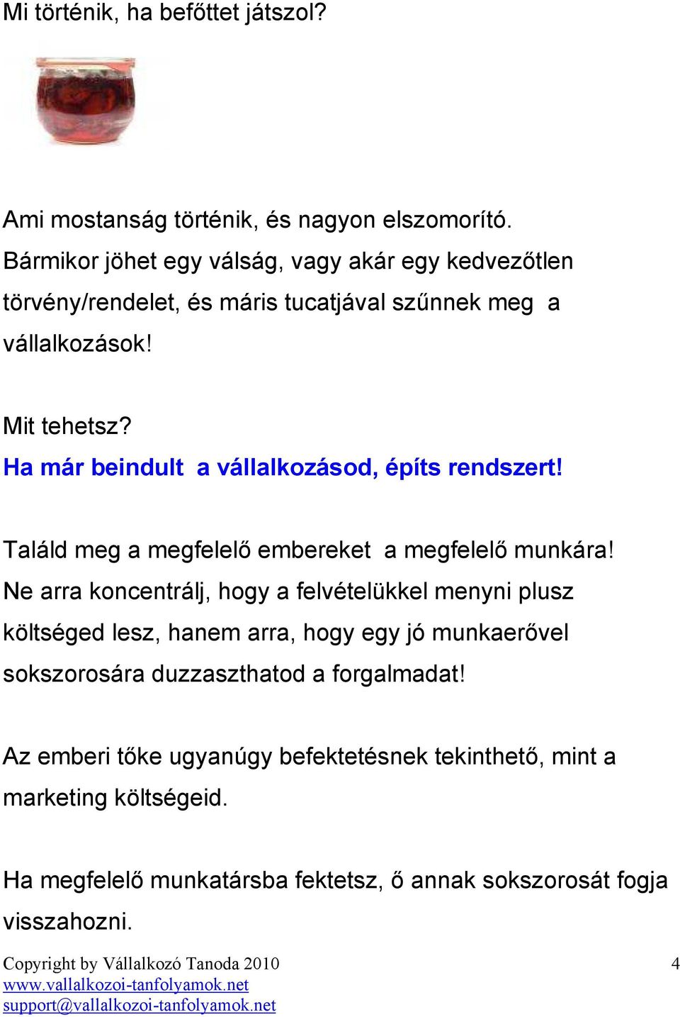 Ha már beindult a vállalkozásod, építs rendszert! Találd meg a megfelelı embereket a megfelelı munkára!