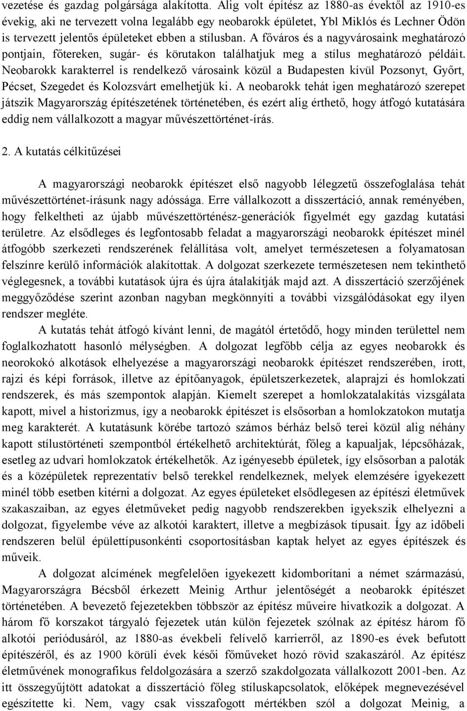 A főváros és a nagyvárosaink meghatározó pontjain, főtereken, sugár- és körutakon találhatjuk meg a stílus meghatározó példáit.